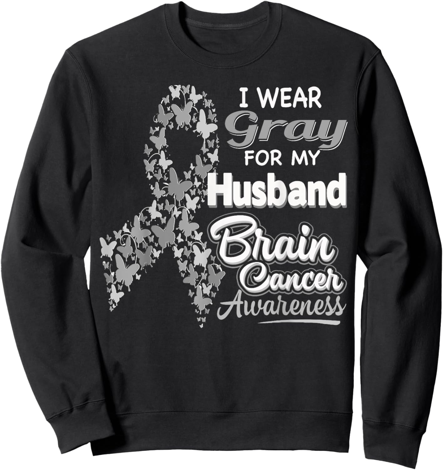 I wear Gray for my Husband - Brain Cancer Awareness shirt Sweatshirt - Sweatshirt | Black
