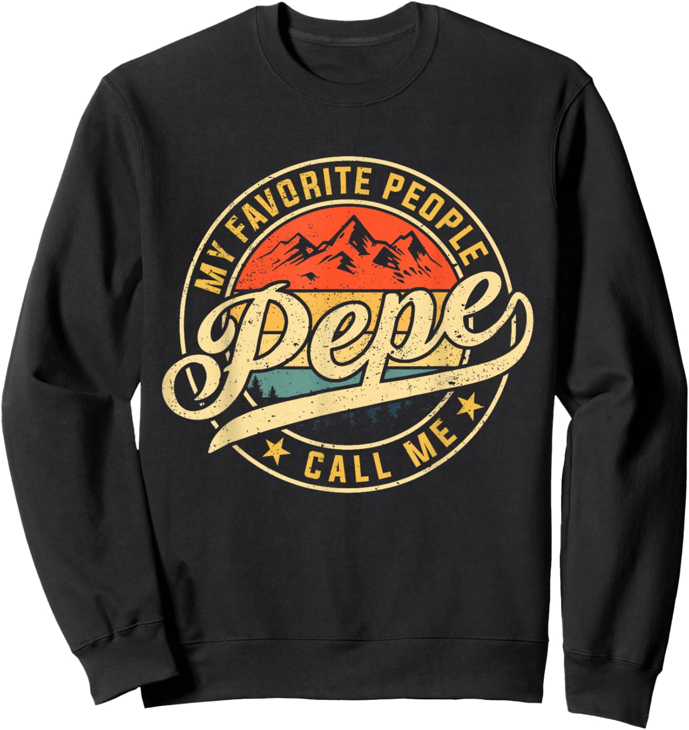 My Favorite People Call Me Pepe Funny Father's Day Sweatshirt - Sweatshirt | Black