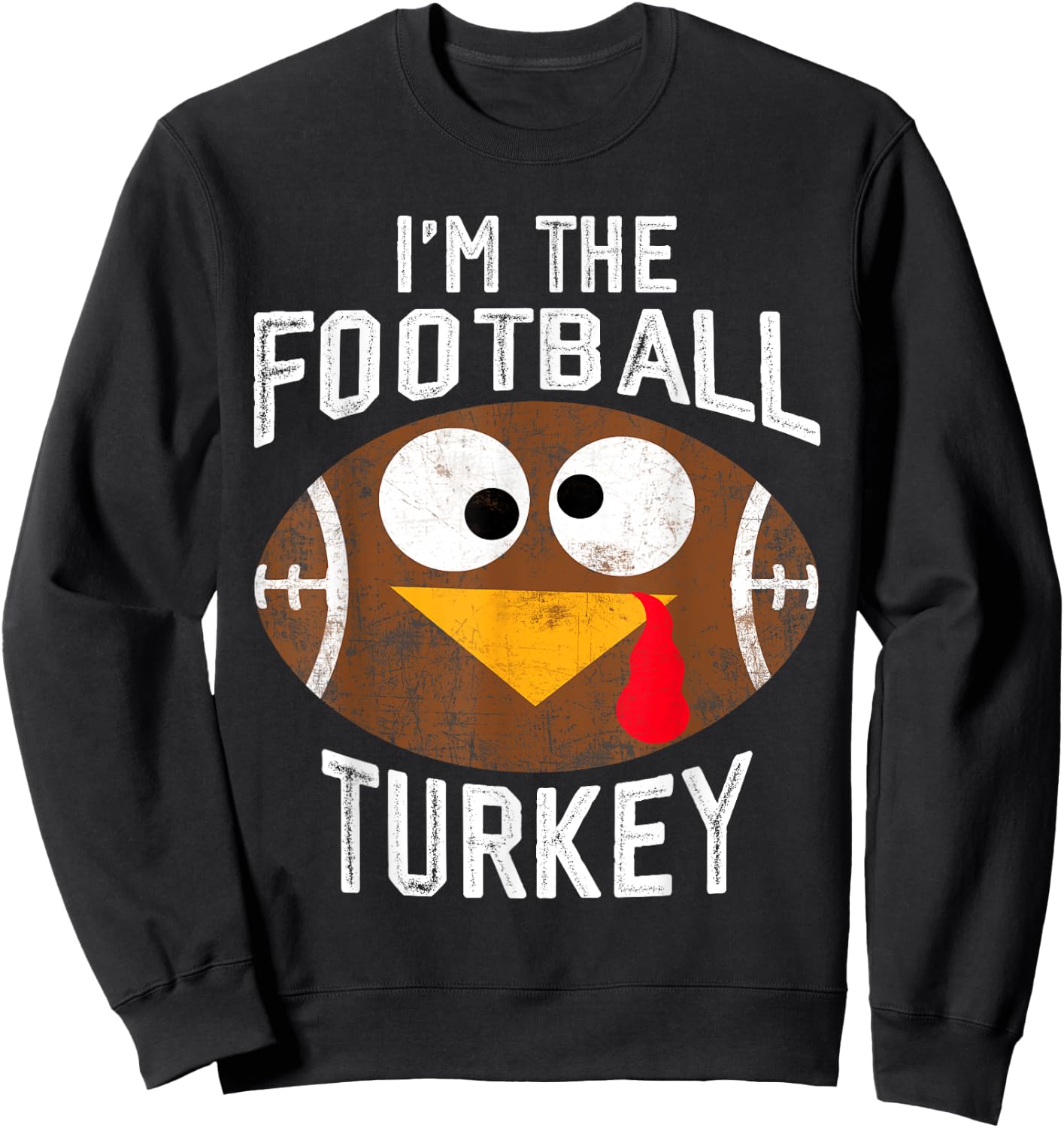 I'm The Football Turkey Happy Thanksgiving Thankful Sweatshirt - Sweatshirt | Black