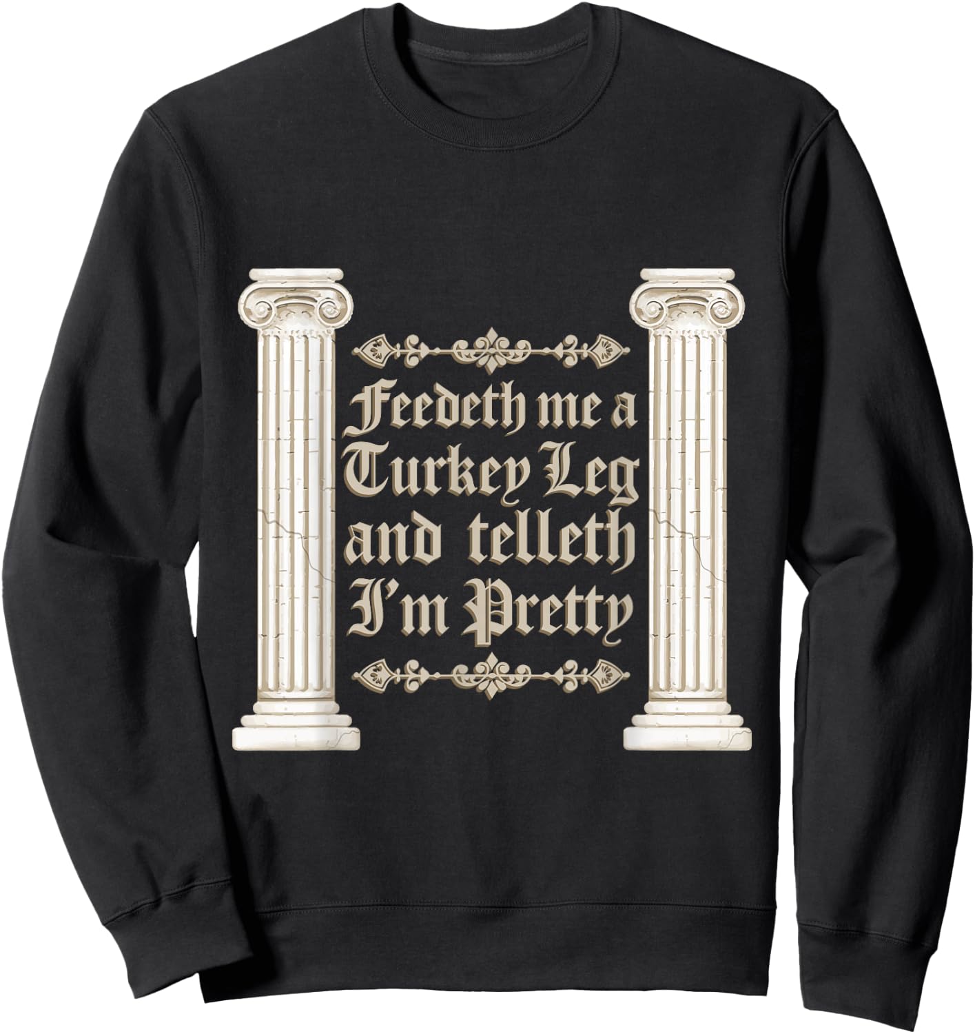 Renaissance Faire Feedeth Me A Turkey Leg Festival Medieval Sweatshirt - Sweatshirt | Black