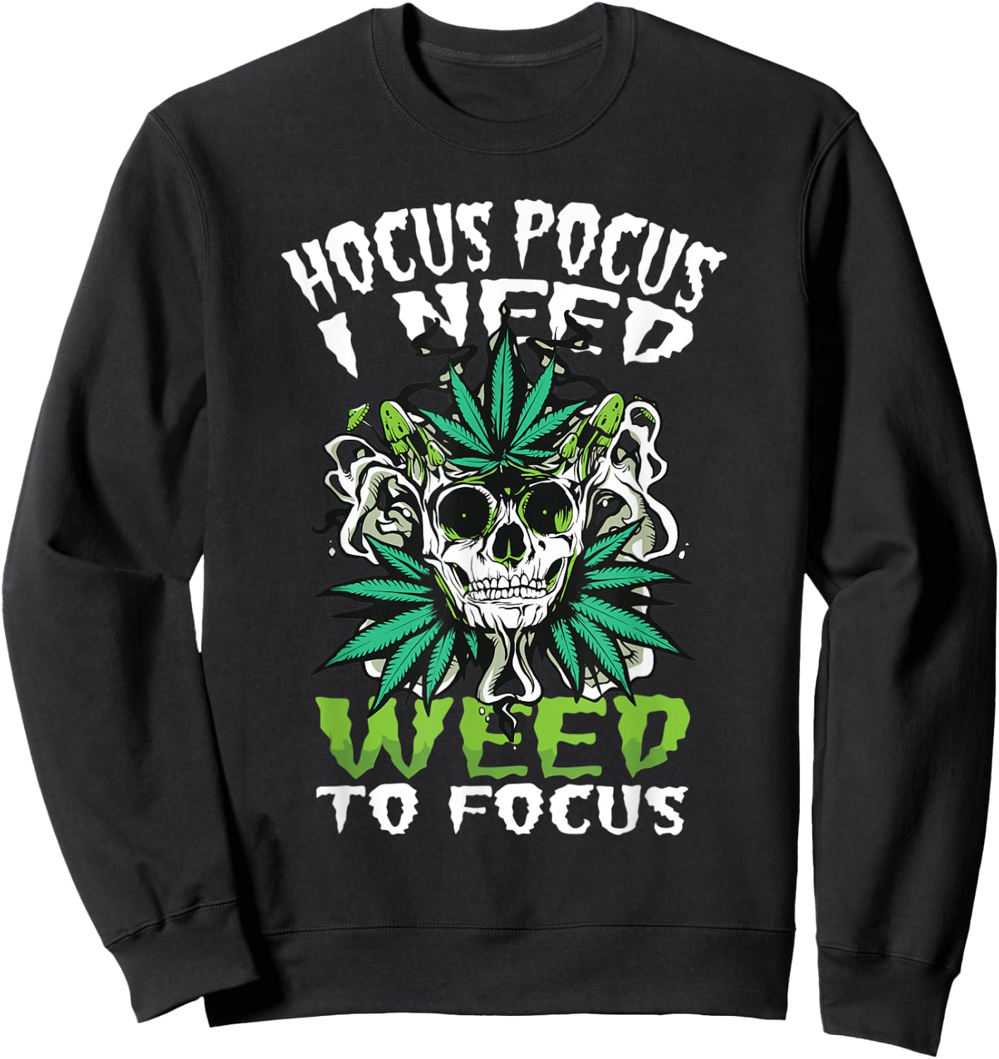 Hocus Pocus I Need Weed To Focus Funny Weed Halloween Sweatshirt - Sweatshirt | Black