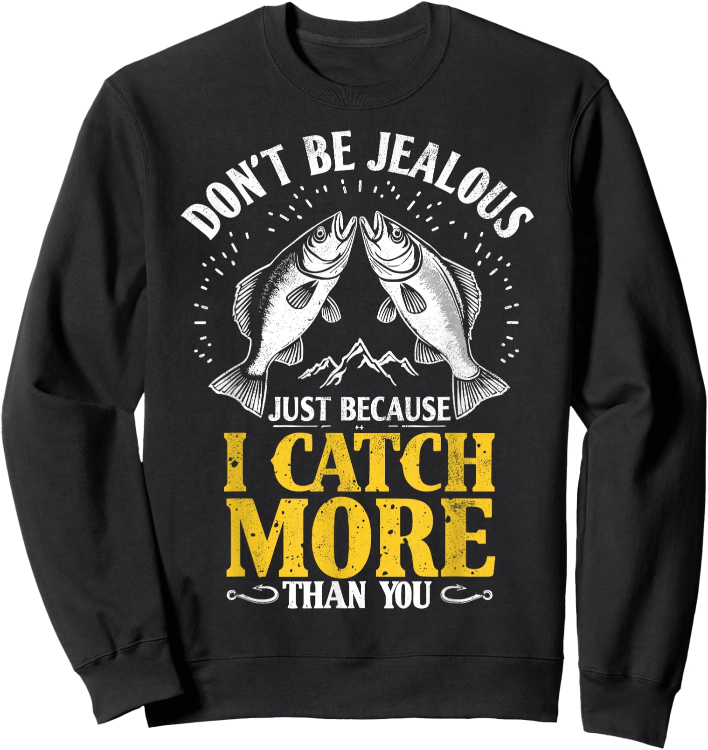 Don't Be Jealous Because I Catch More Fish Than You Fishing Sweatshirt - Sweatshirt | Black