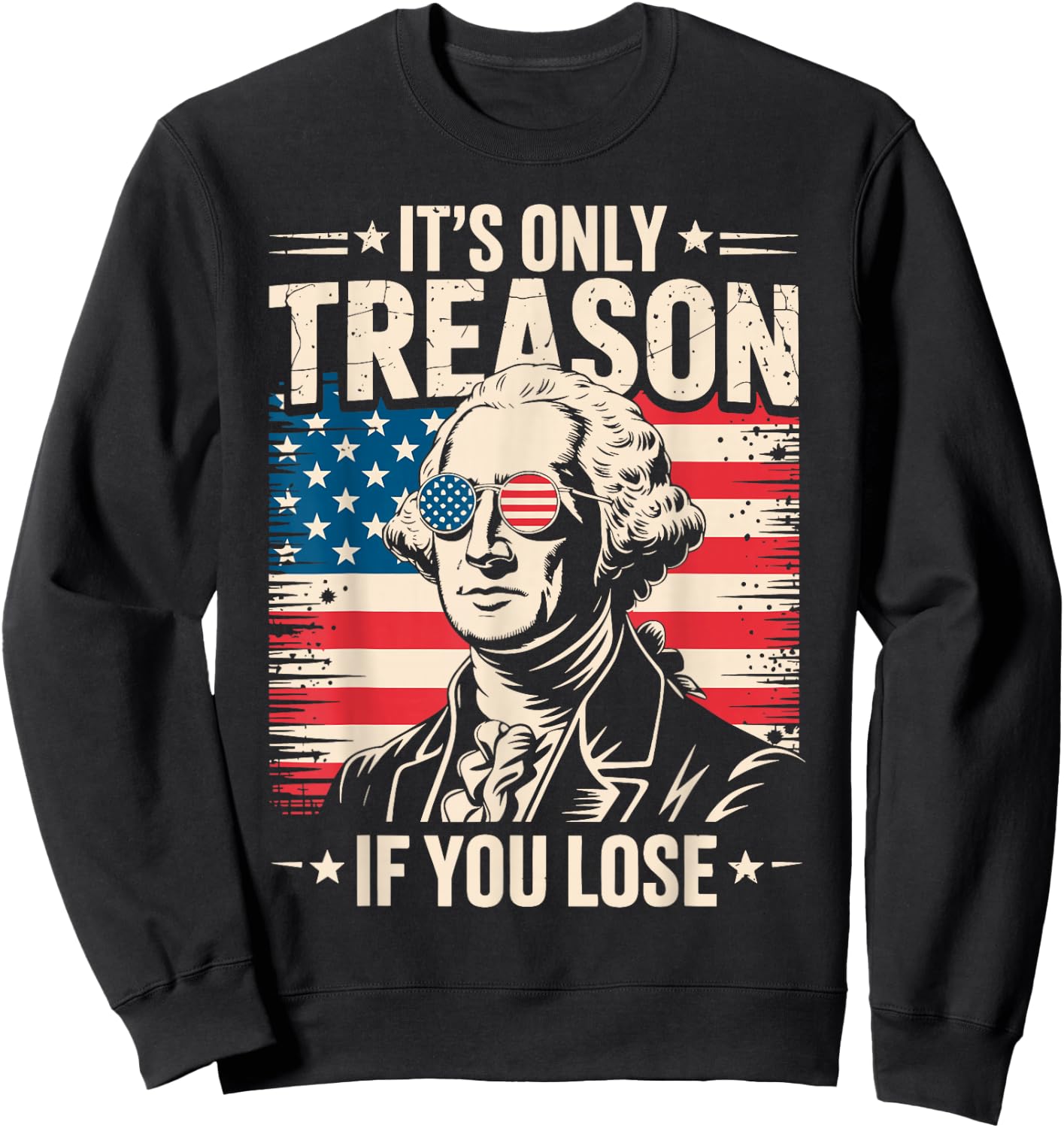 It's Only Treason If You Lose George Washington 4th of July Sweatshirt - Sweatshirt | Black