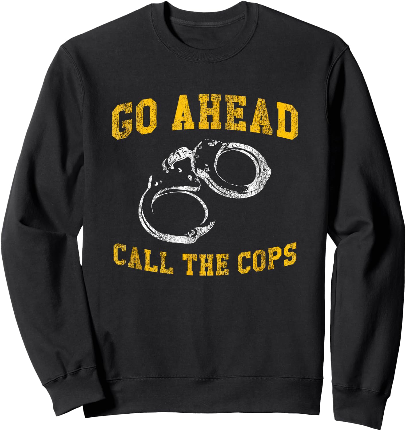 Go Ahead Call the Cops, Funny Sweatshirt - Sweatshirt | Black
