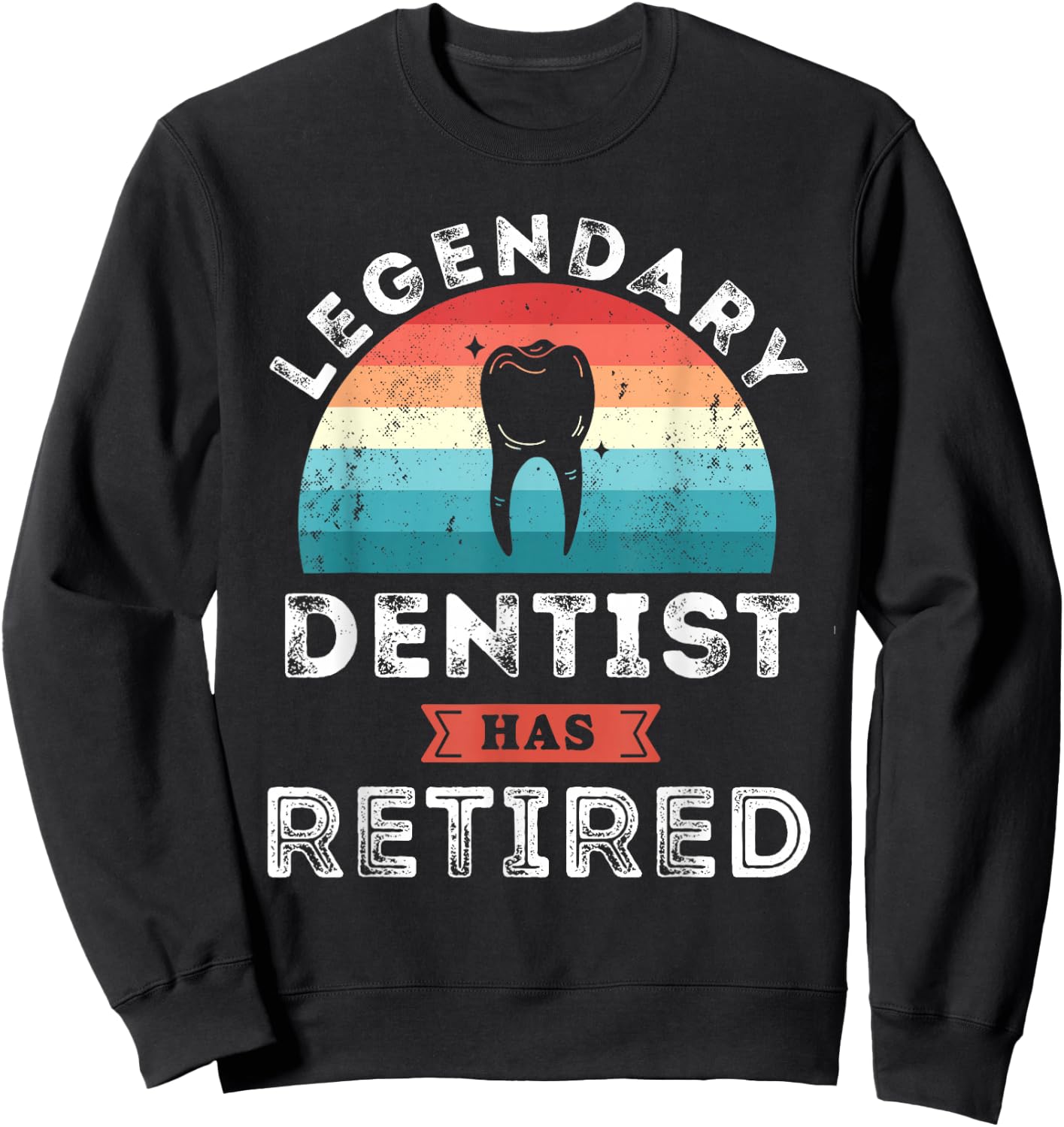 Legendary Dentist has retired, Dentist Retirement Gifts Sweatshirt - Sweatshirt | Black