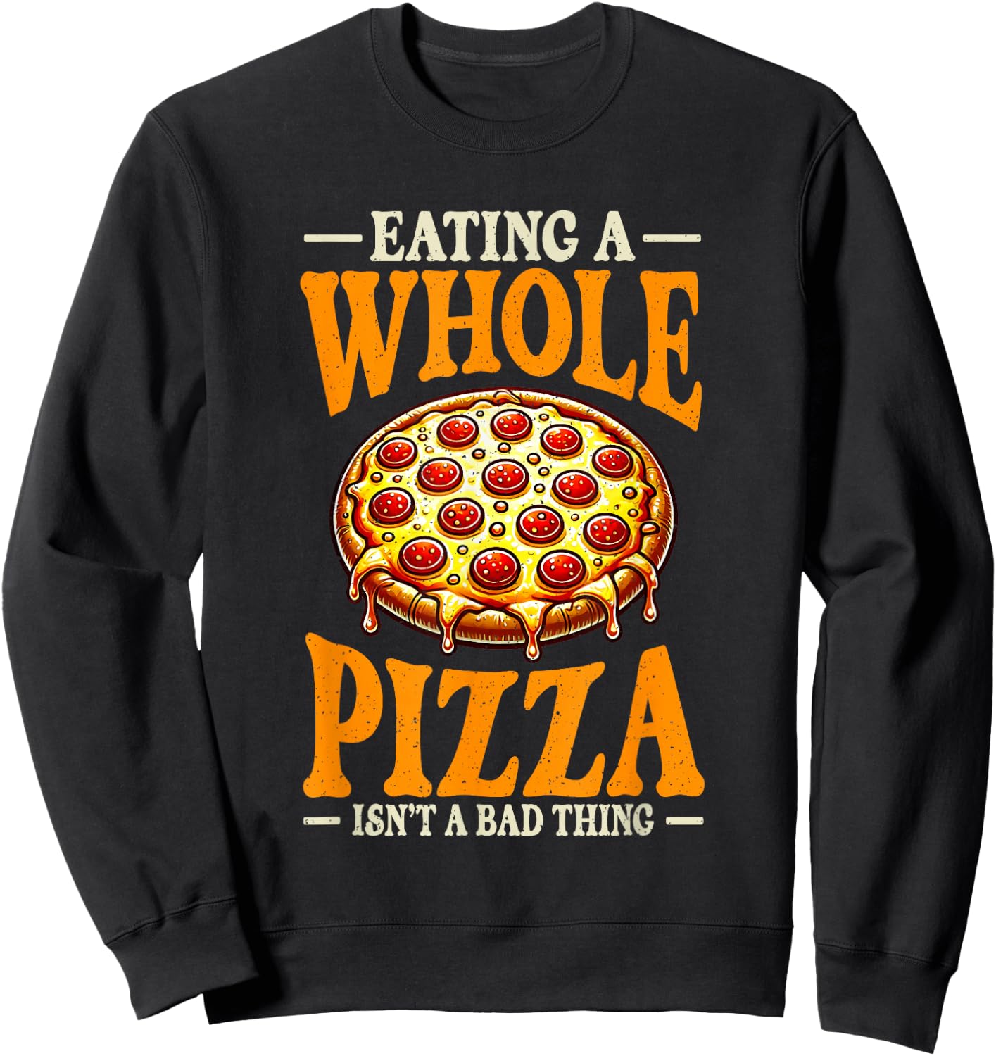 Eating Whole Pizza Isnt Bad Thing Pizza Lover Sweatshirt - Sweatshirt | Black