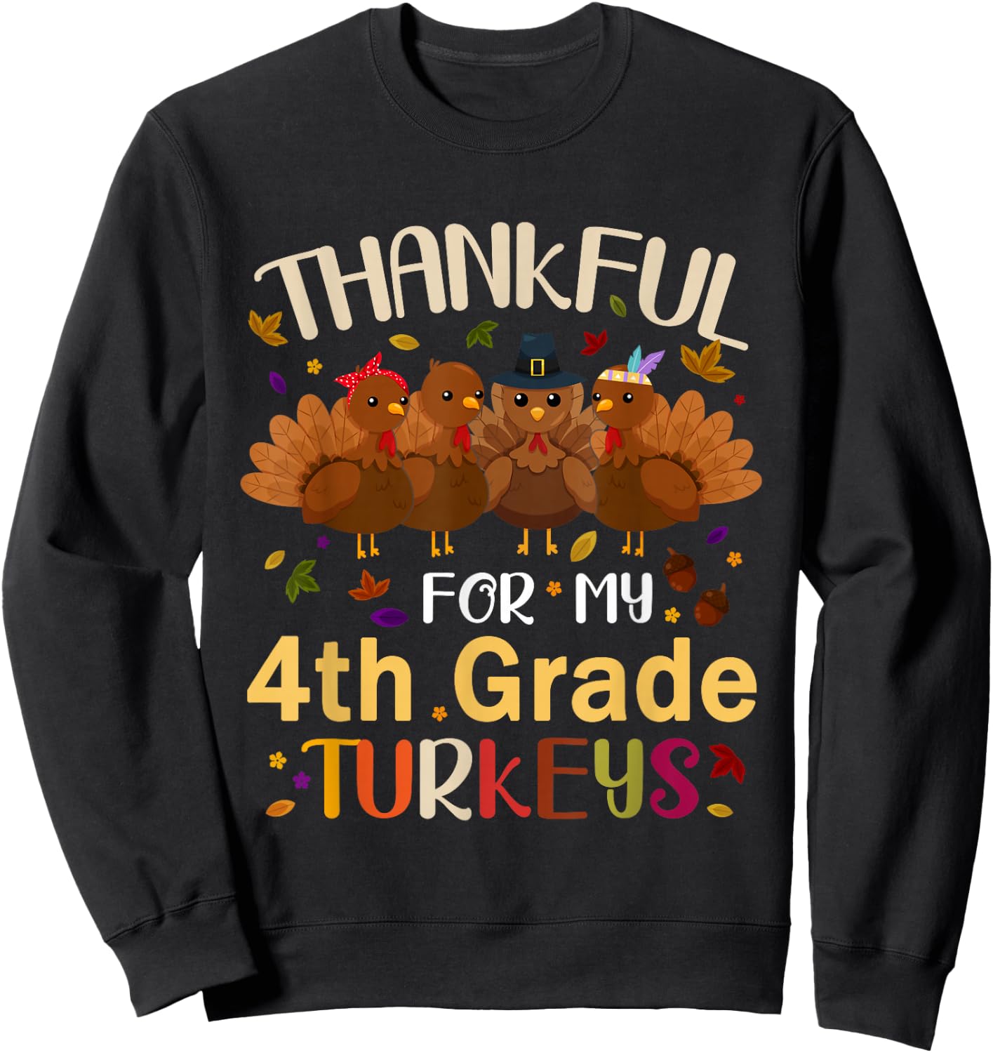 Thankful For My 4th Grade Turkeys Teacher Thanksgiving Day Sweatshirt - Sweatshirt | Black