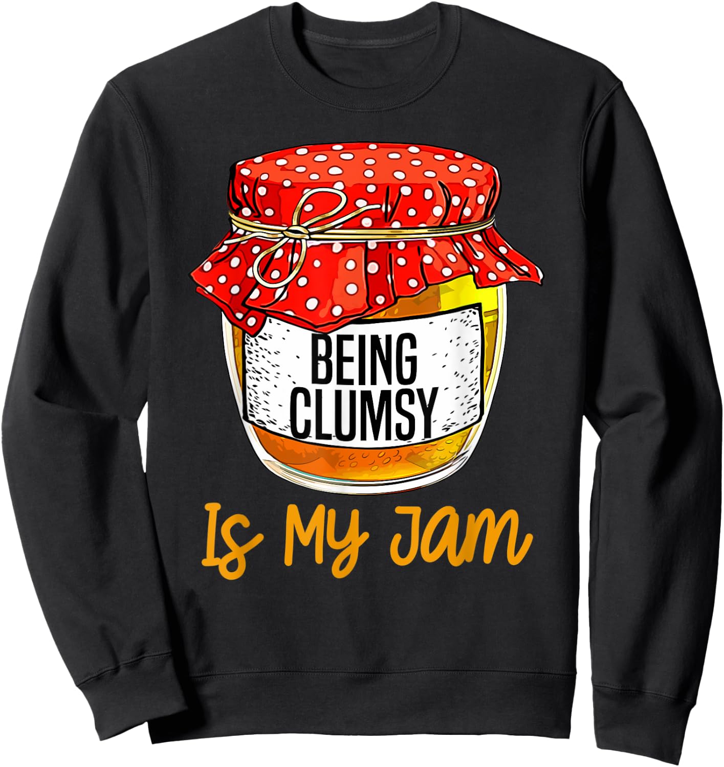 Funny Being clumsy Is My Jam Meme Sweatshirt - Sweatshirt | Black