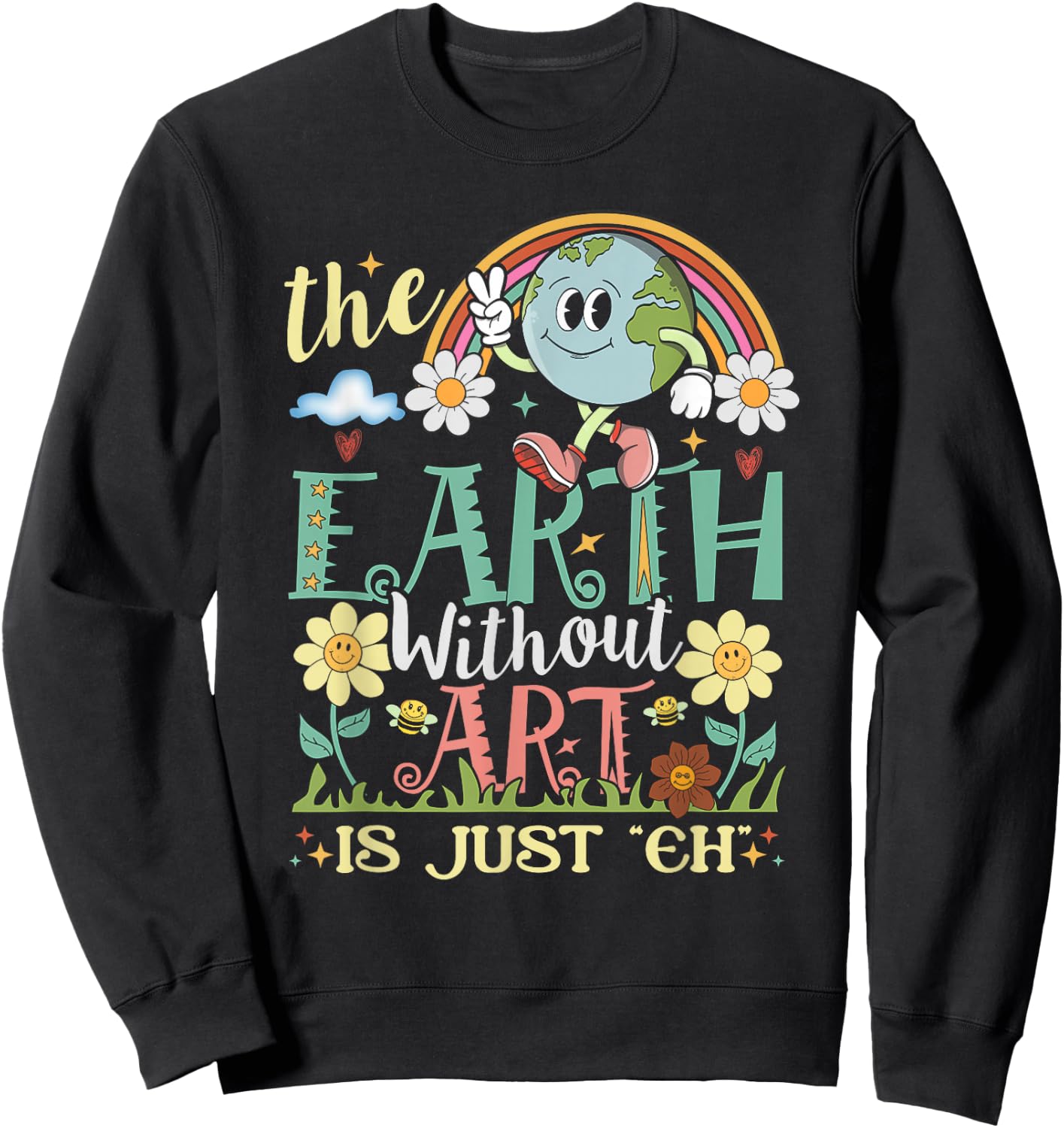 Earth Without Art Is Just Eh Artist Artists Job Artistic Sweatshirt - Sweatshirt | Black