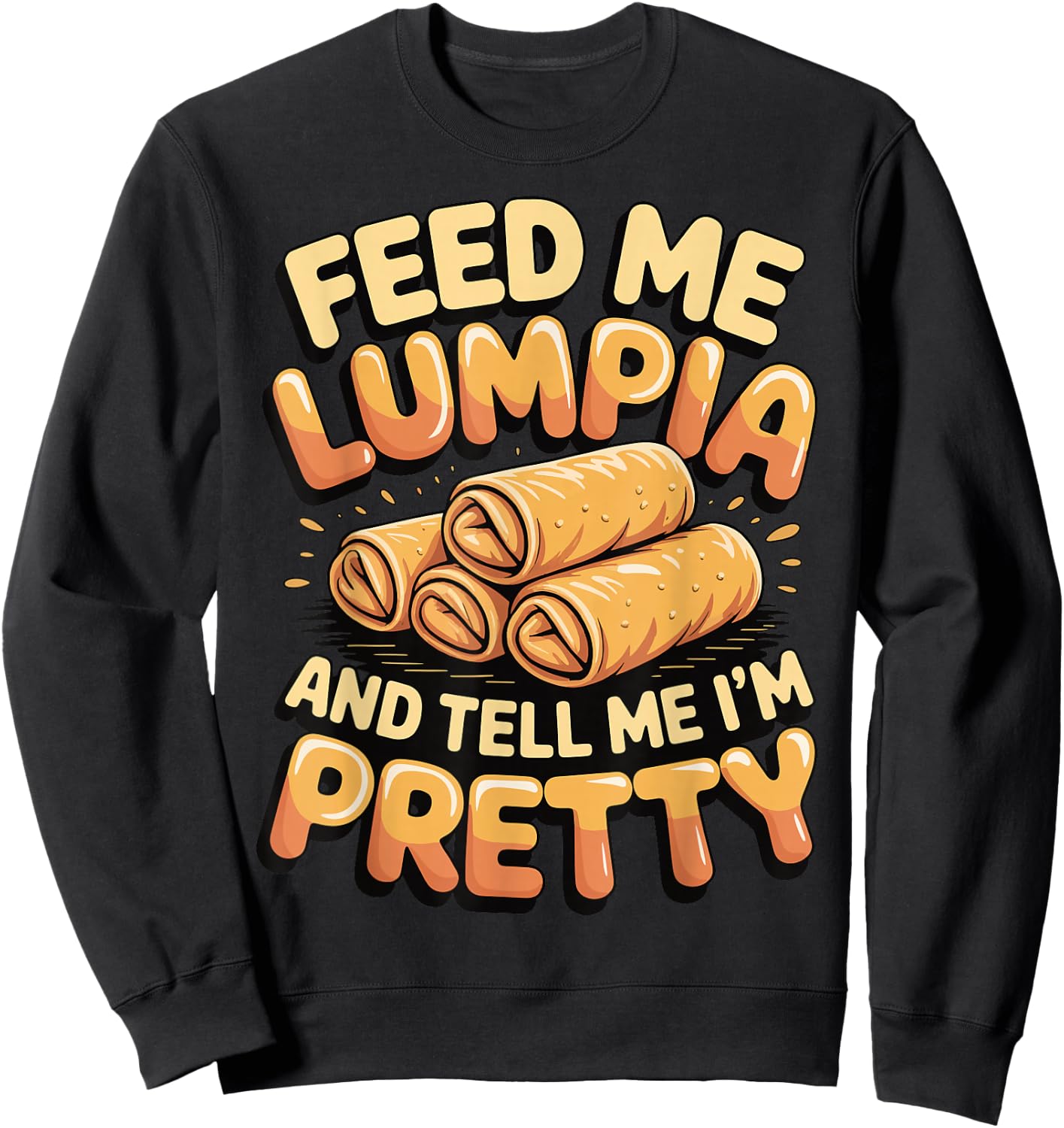 Feed Me Lumpia and Tell Me I'm Pretty Sweatshirt - Sweatshirt | Black