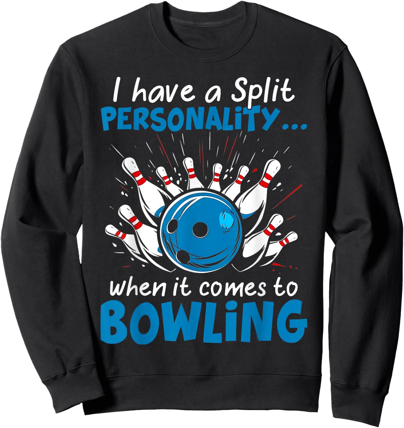 I Have A Split Personality When It Comes To Bowling Sweatshirt - Sweatshirt | Black
