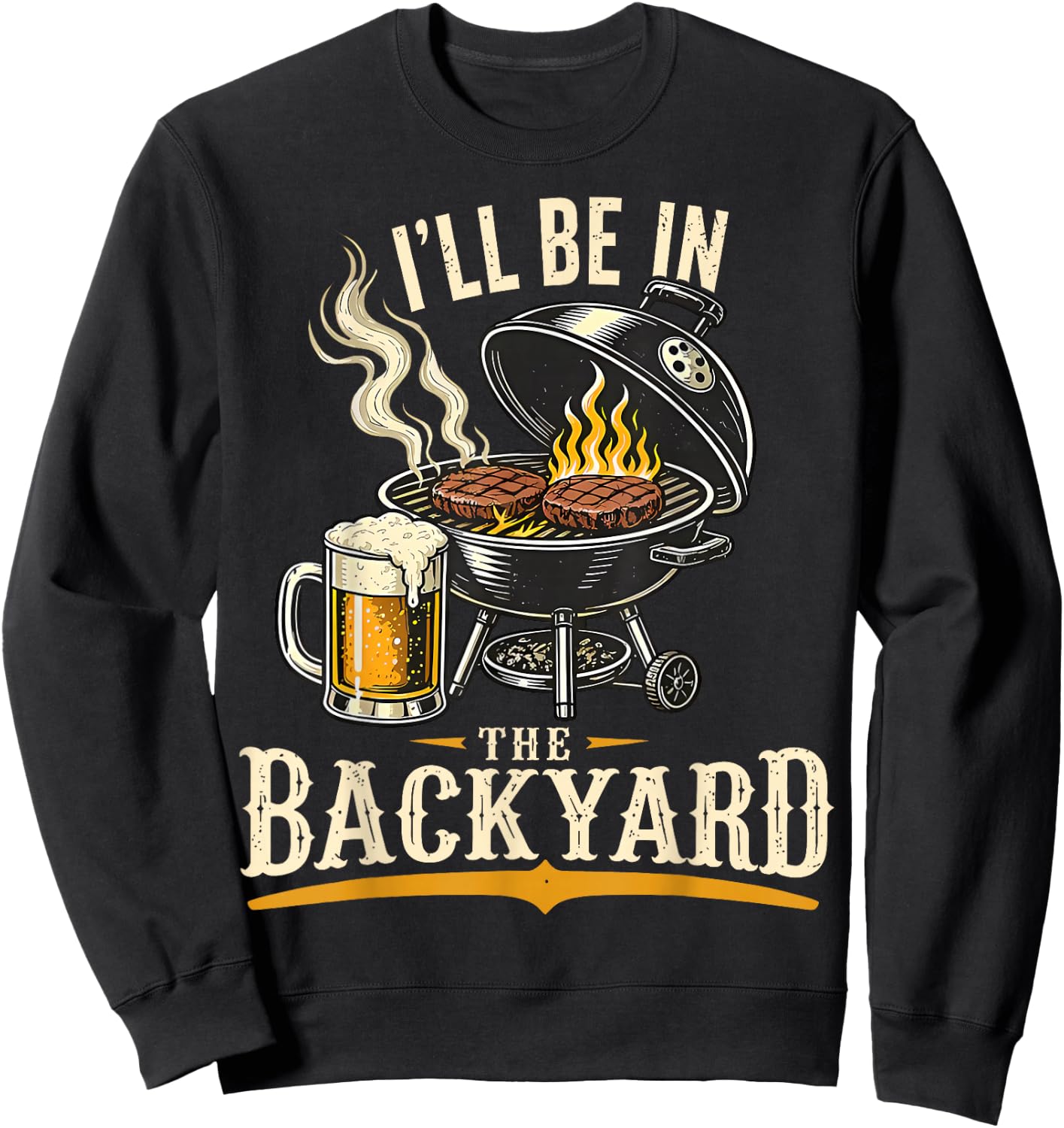 I'll Be in The Backyard Funny BBQ Grill Dad Father's Day Sweatshirt - Sweatshirt | Black