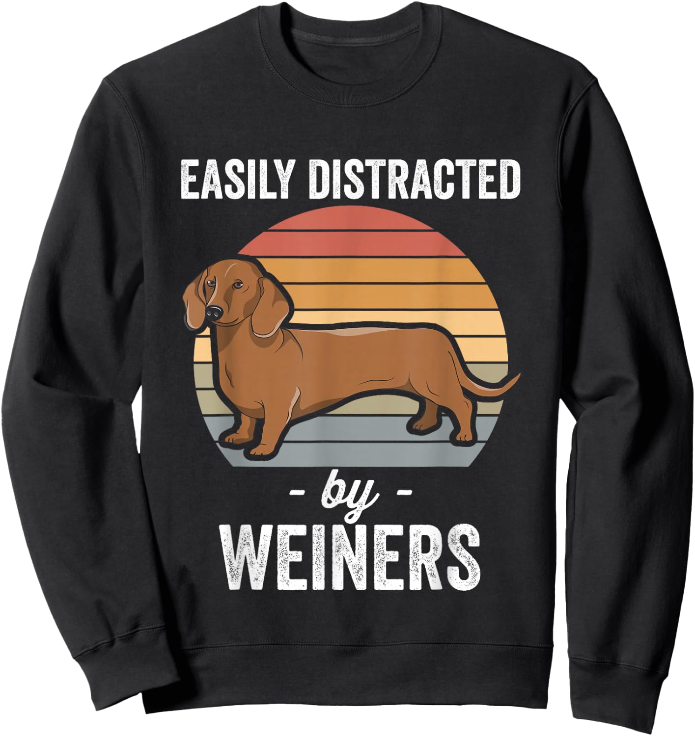 Dachshund Weiner Dog Easily Distracted By Weiners Sweatshirt - Sweatshirt | Black