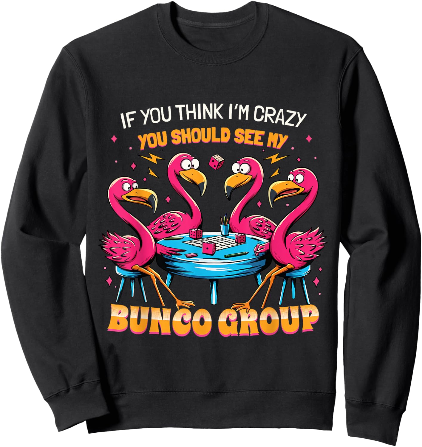 If You Think I'm Crazy Flamingo Bunco Group Bunco Player Sweatshirt - Sweatshirt | Black