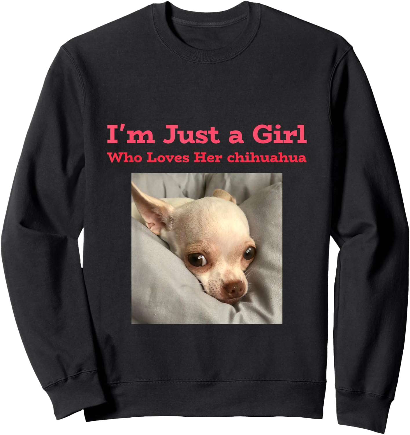 I'm just a girl who loves her chihuahua Sweatshirt - Sweatshirt | Black