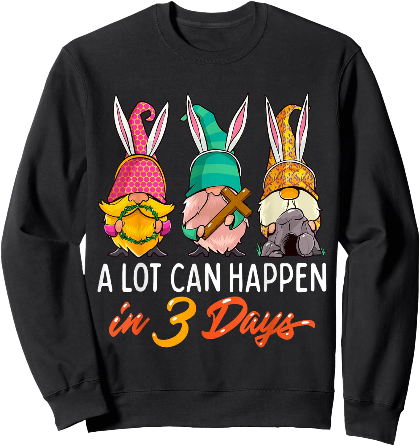 Christian Easter Day A Lot Can Happen In 3 Days Gnome Sweatshirt - Sweatshirt | Black
