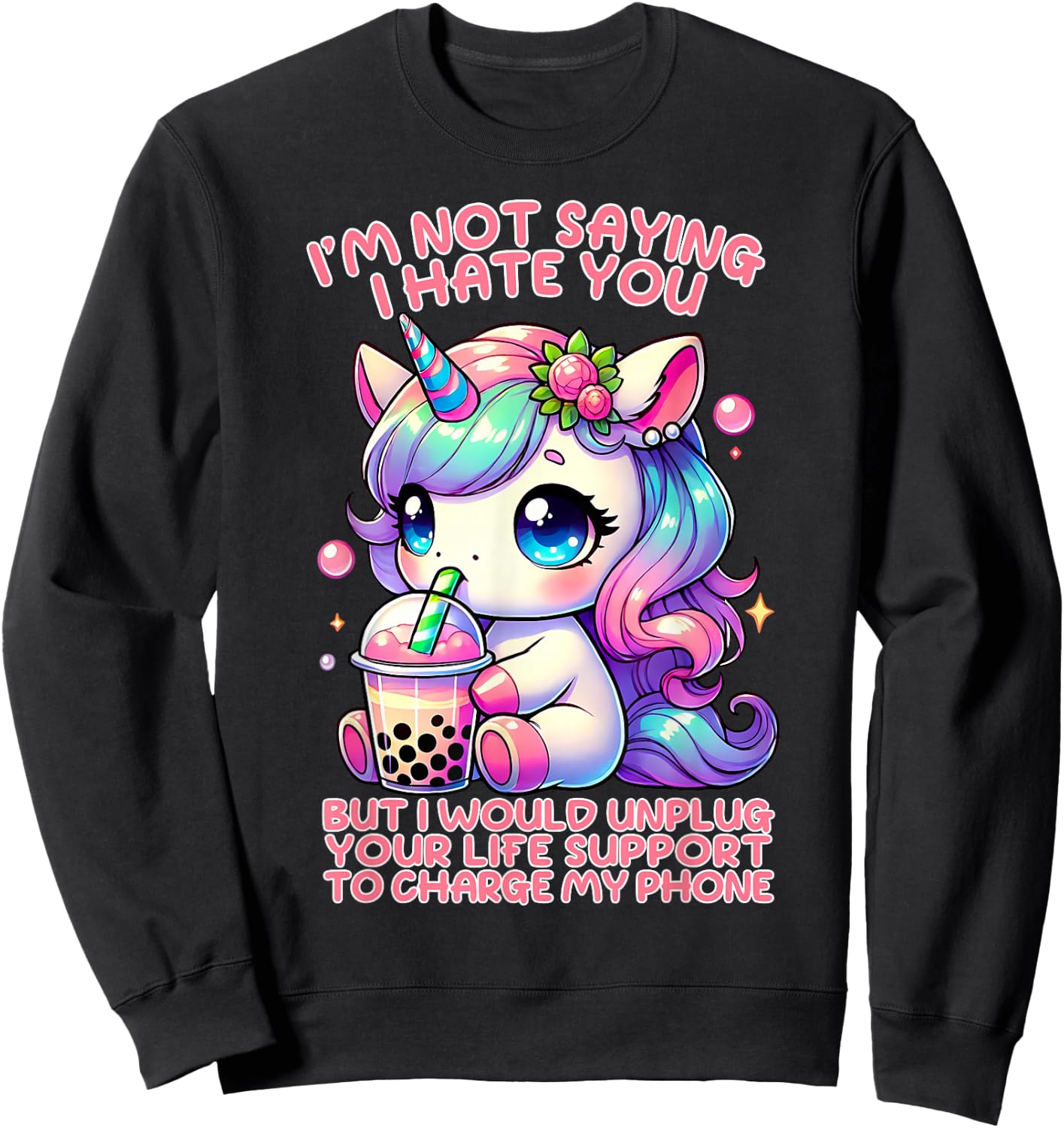 I'm Not Saying I Hate You I Would Unplug Your Life Support Sweatshirt - Sweatshirt | Black