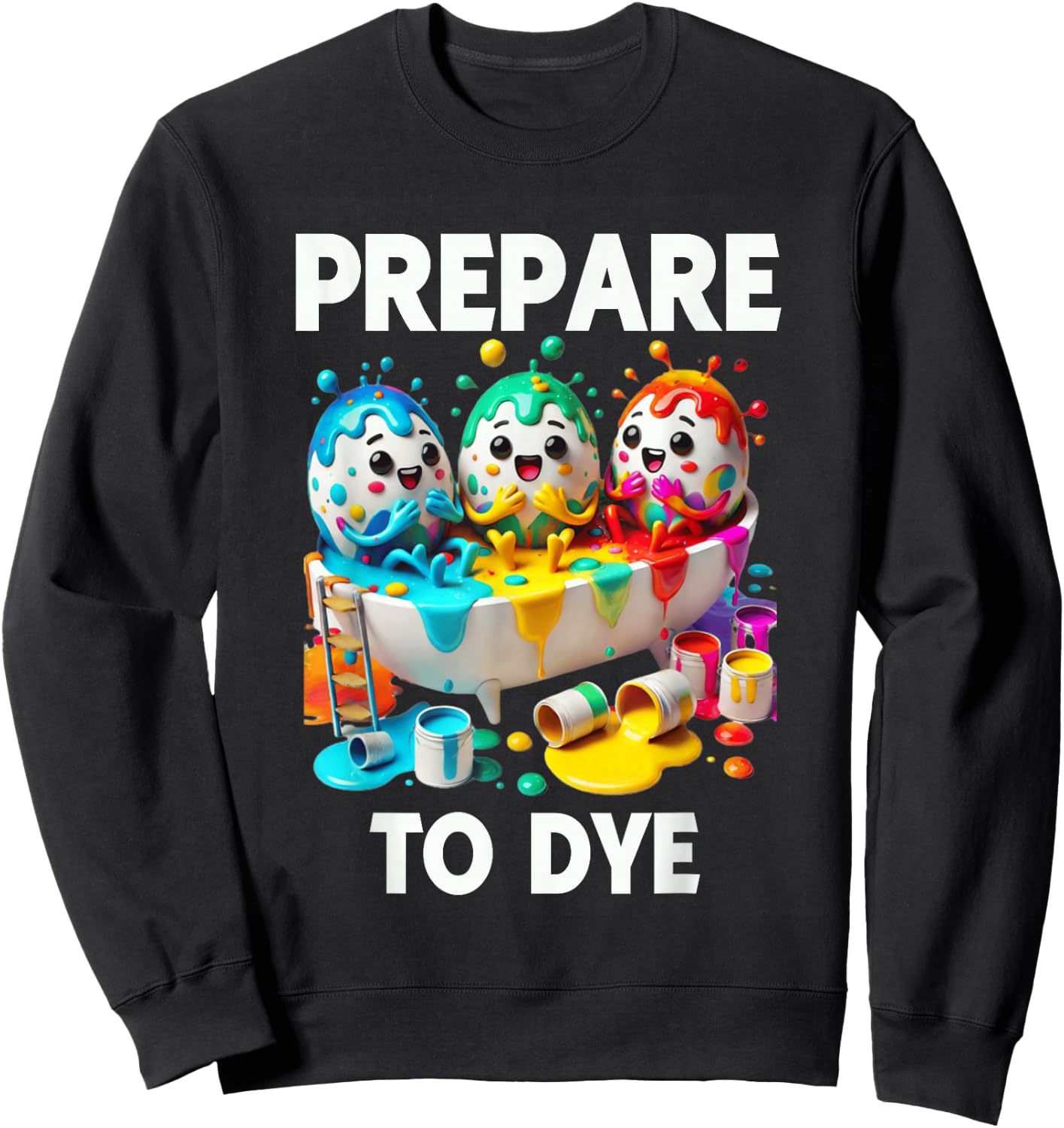 Prepare To Dye Funny Easter Egg Dyeing Eggs Men Women Sweatshirt - Sweatshirt | Black