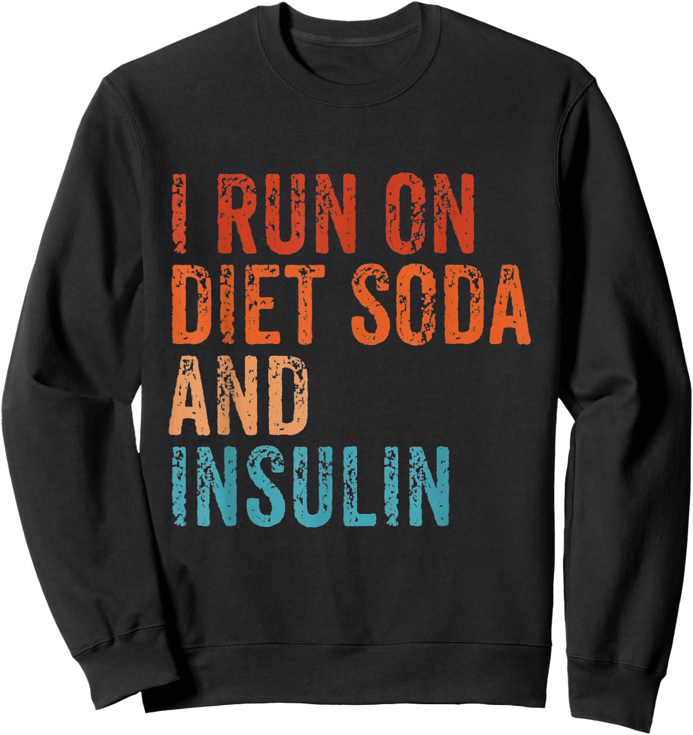 I Run On Diet Soda and Insulin Funny Diabetic Diabetes Retro Sweatshirt - Sweatshirt | Black