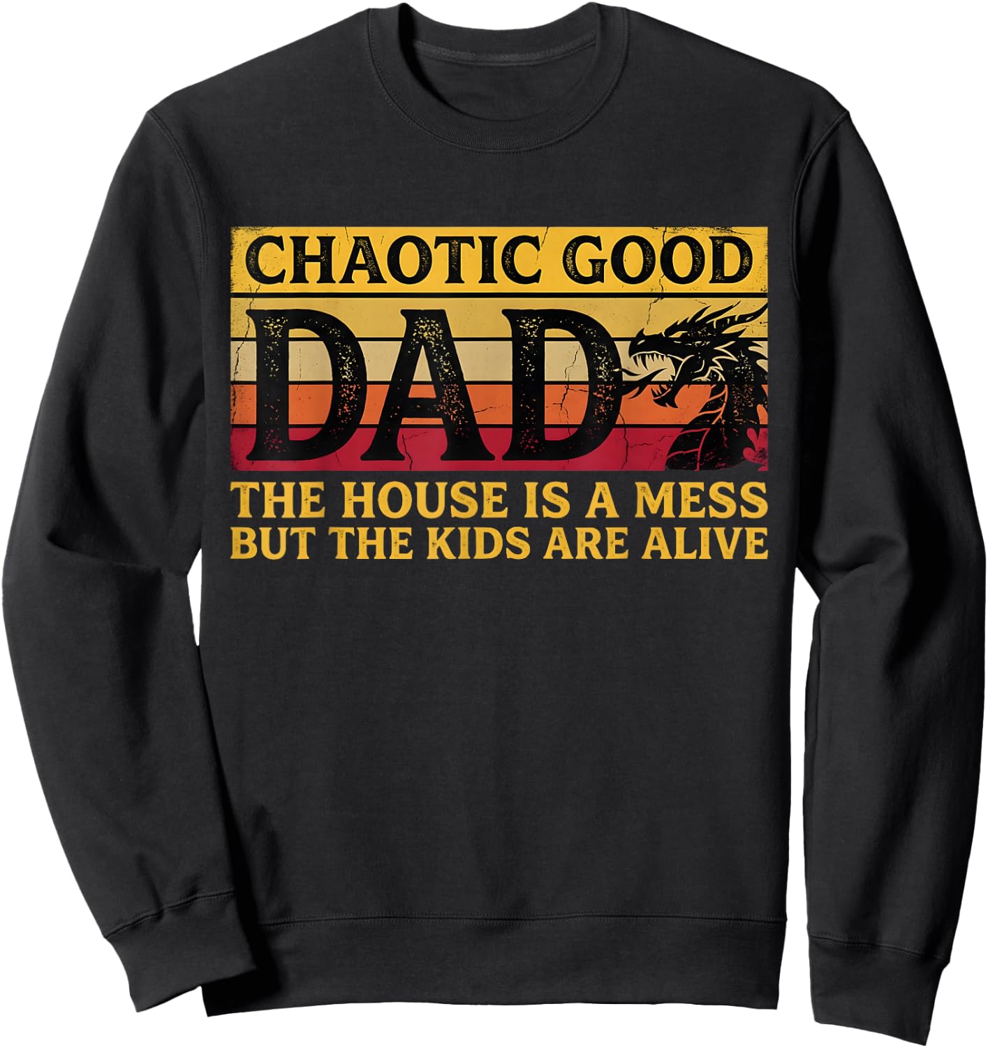 Chaotic Good Dad The House is A Mess But The Kids are Alive Sweatshirt - Sweatshirt | Black
