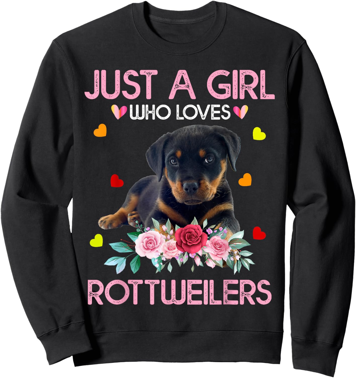 Rottweiler Dog Lover Just A Girl Who Loves Rottweilers Sweatshirt - Sweatshirt | Black