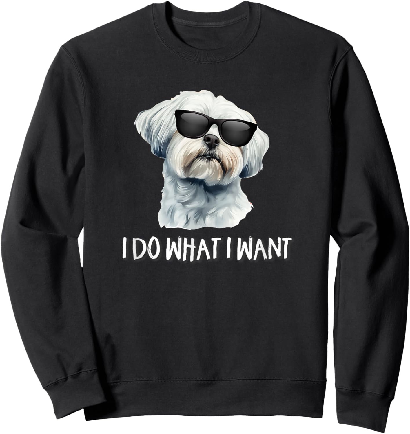 Funny Cute Sunglasses I Do What I Want Maltese Lover Sweatshirt - Sweatshirt | Black