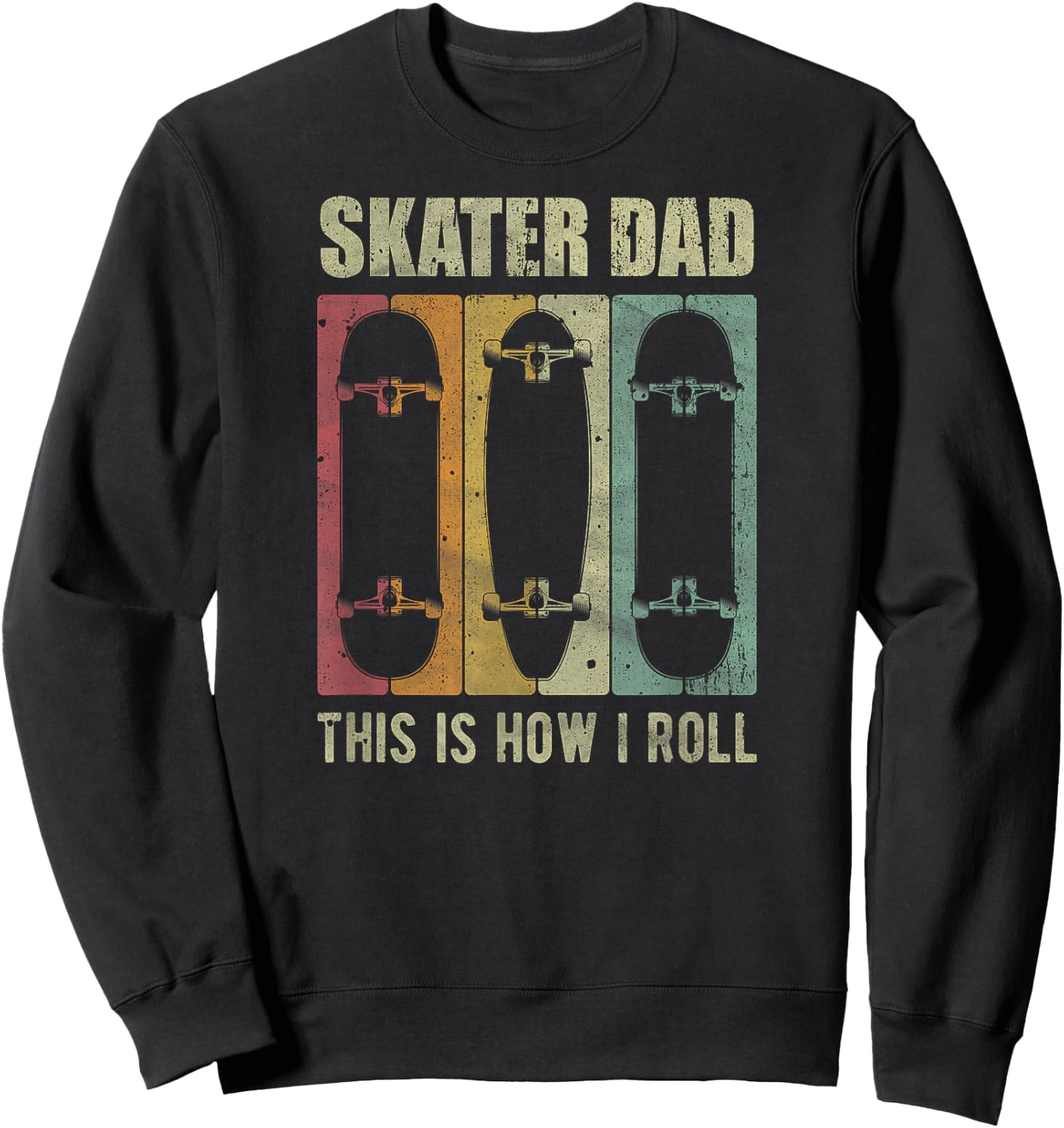 Vintage Skater Dad This Is How I Roll Father’s Day Retro Ide Sweatshirt - Sweatshirt | Black