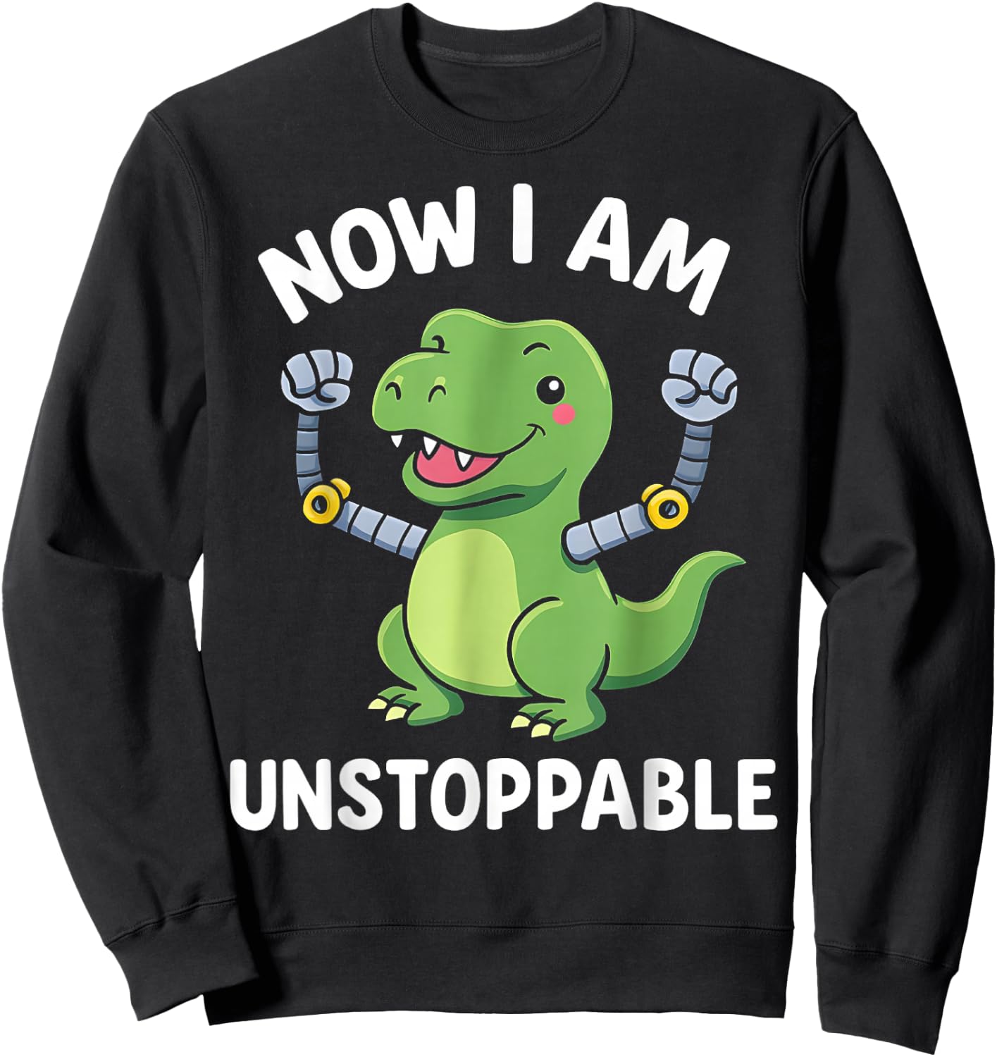 Now I Am Unstoppable T-Rex Boys Funny Dinosaur Graphic Dino Sweatshirt - Sweatshirt | Black