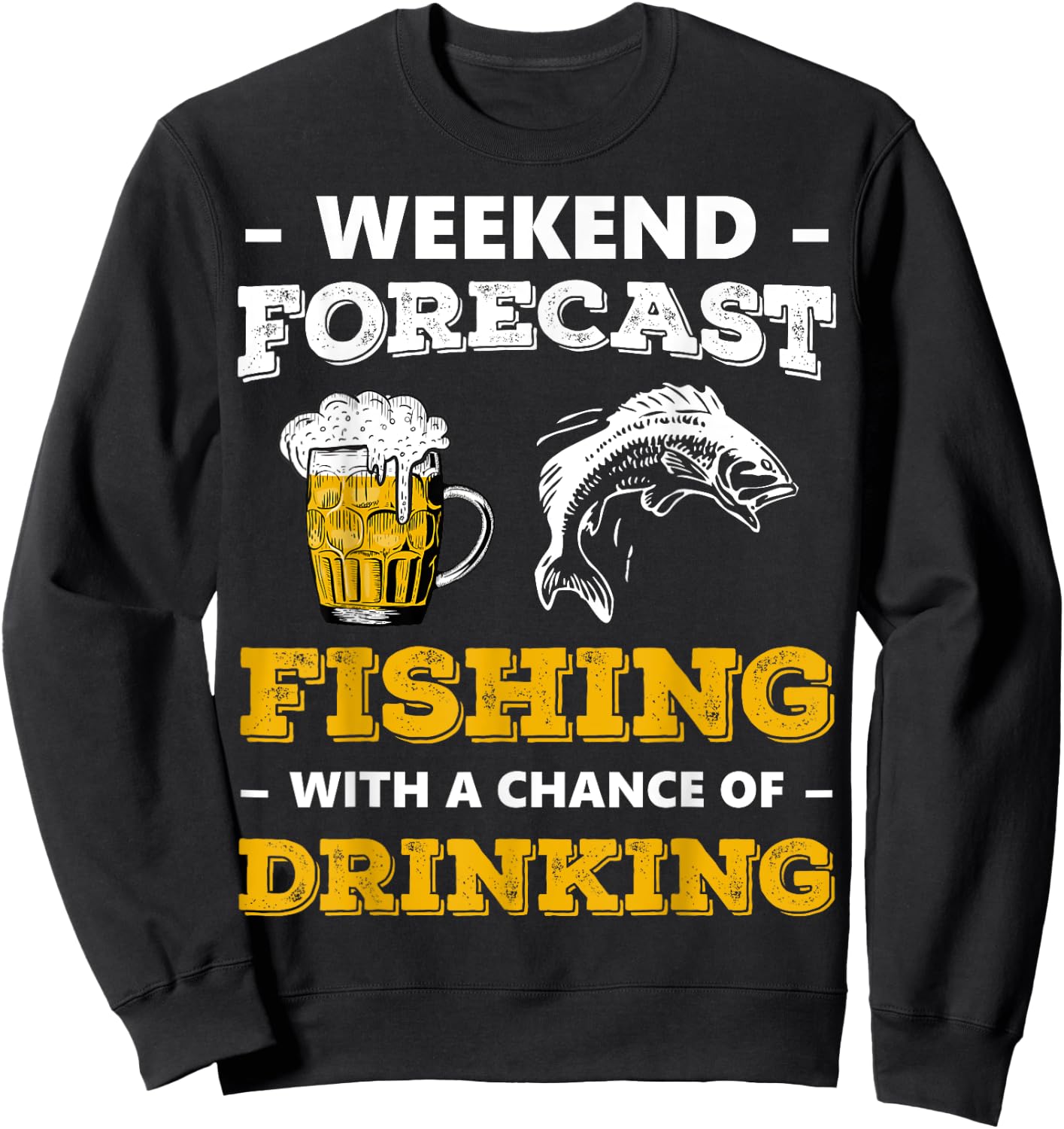 Weekend Forecast Fishing With A Chance Of Drinking Beer Sweatshirt - Sweatshirt | Black
