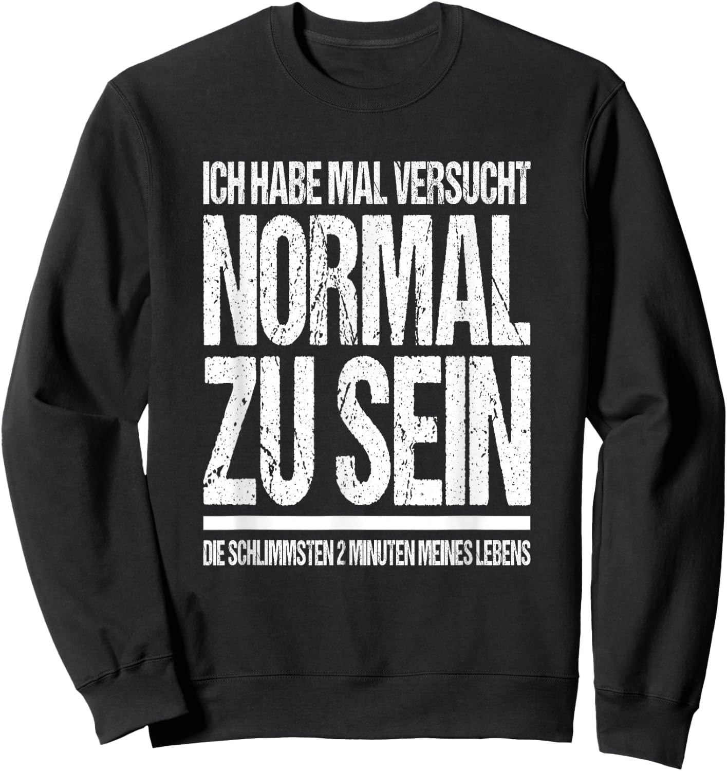 Ich Habe Mal Versucht Normal Zu Sein Lustiges Sprüche Sweatshirt - Sweatshirt | Black