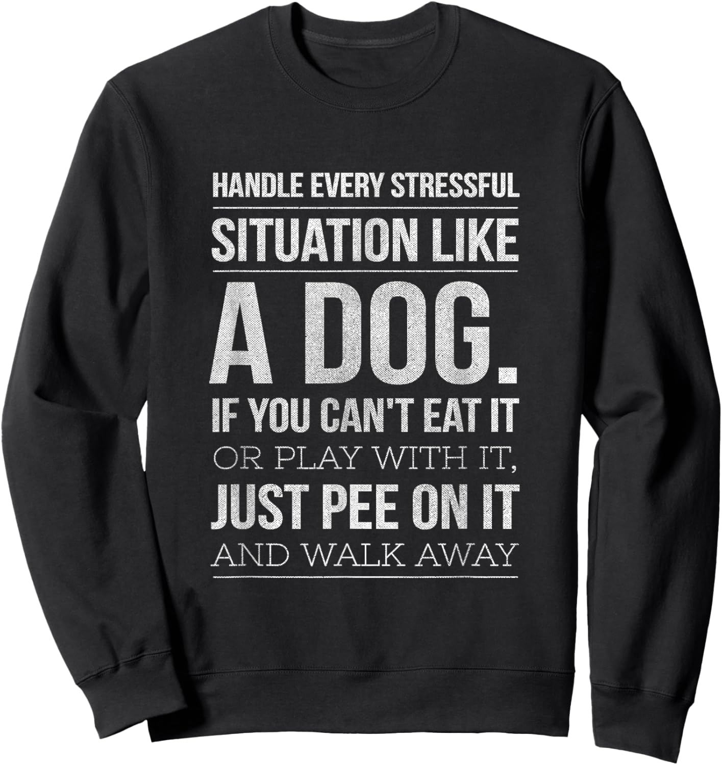 Handle Stress Like A Dog - Dog Lover & Women Sweatshirt - Sweatshirt | Black