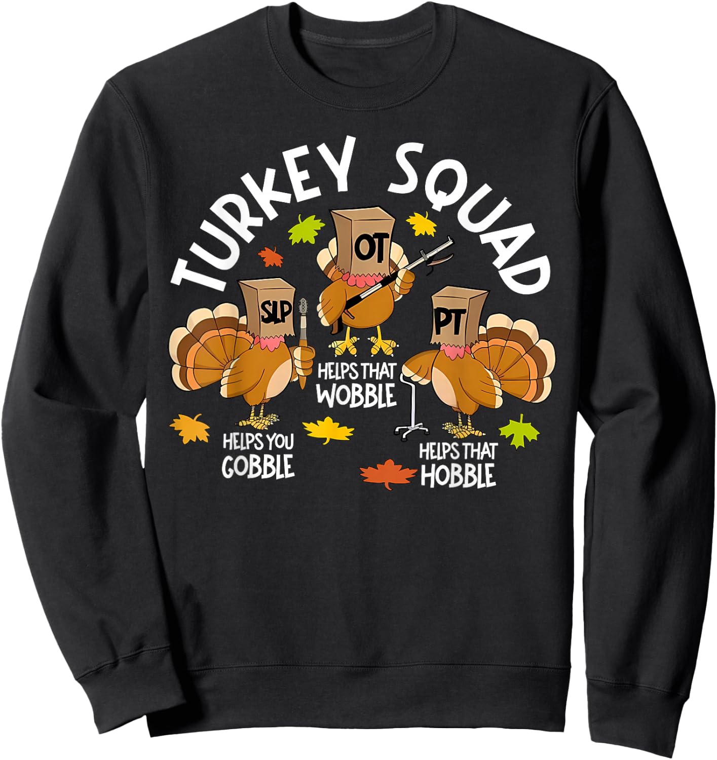 Funny Turkey Squad SLP OT PT Speech Therapy Thanksgiving Sweatshirt - Sweatshirt | Black