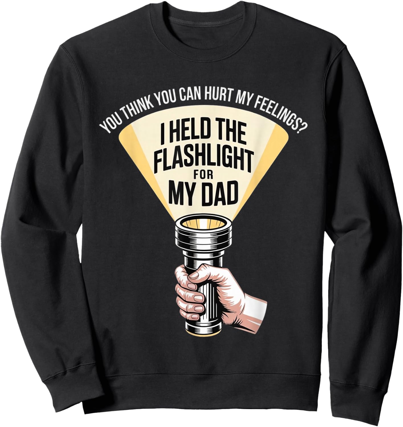 Funny I Held The Flashlight for My Dad Sarcastic Humor Sweatshirt - Sweatshirt | Black