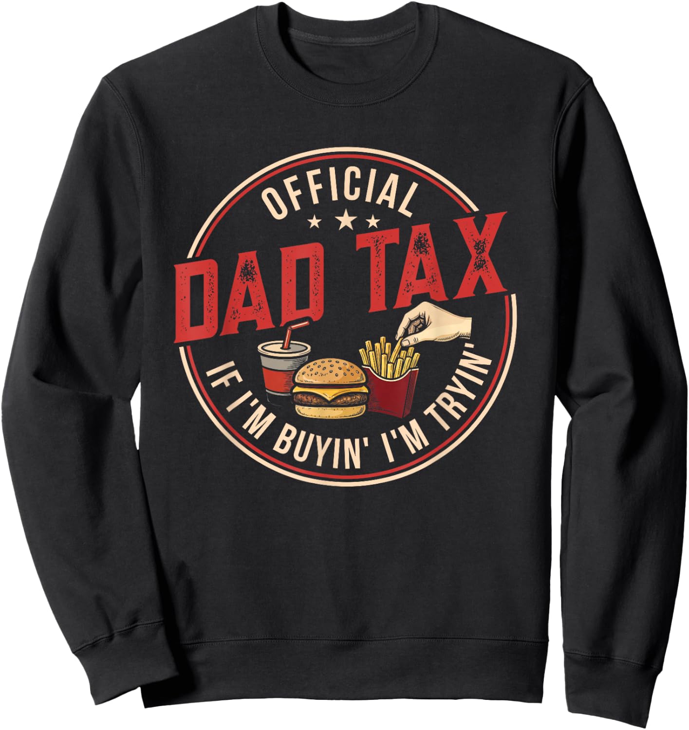 Dad Tax If I'm Buying I'm Trying Funny Fathers Day Fast Food Sweatshirt - Sweatshirt | Black