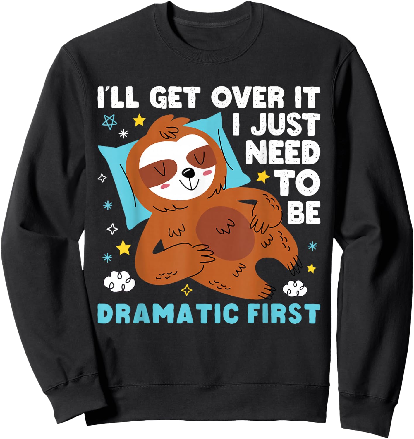 I need to be dramatic, but I'll get over it - Lazy Sloth Sweatshirt - Sweatshirt | Black