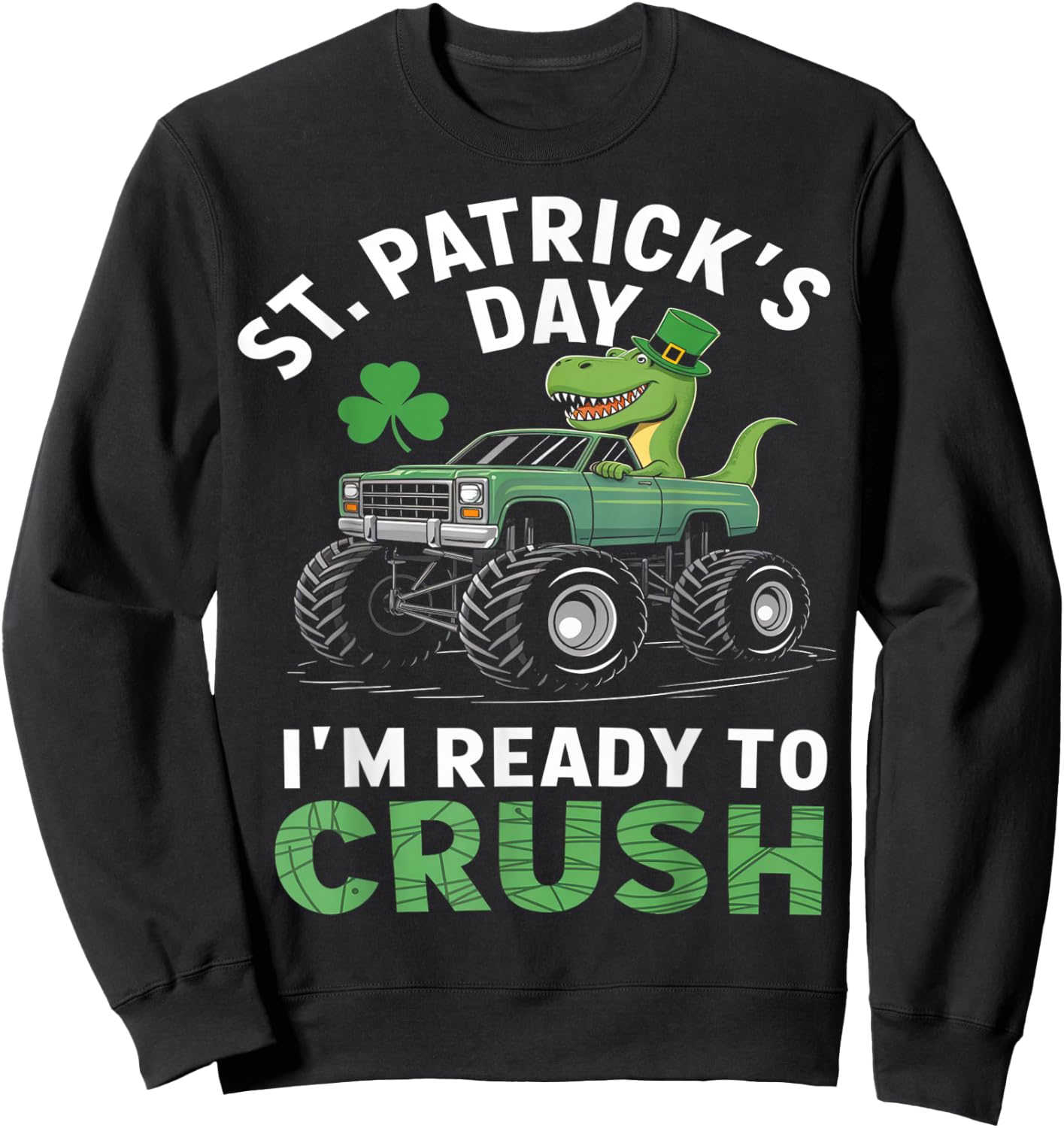 Dinosaur Monster Truck St Patrick's Day Racing Design Sweatshirt - Sweatshirt | Black