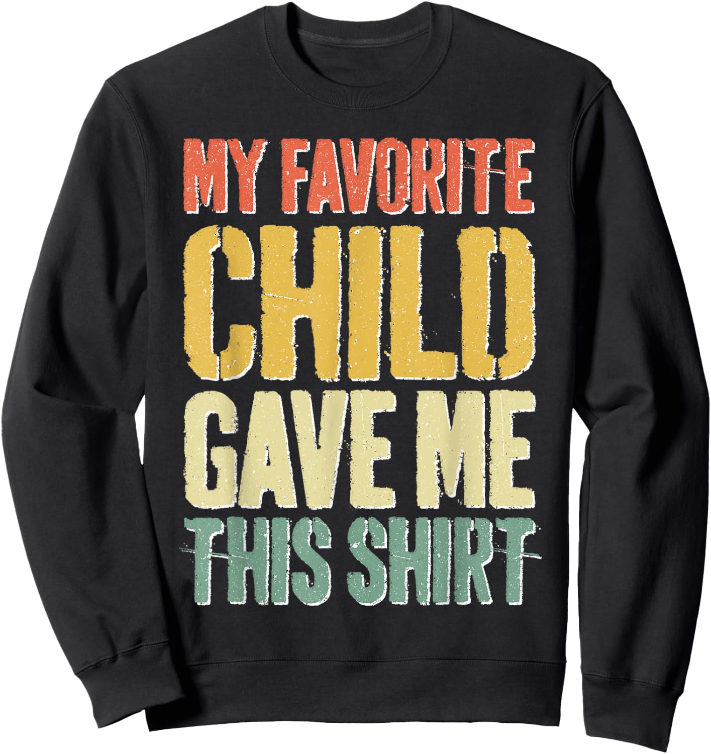 My Favorite Child Gave Me This Shirt Shirt Favorite Kid Sweatshirt - Sweatshirt | Black