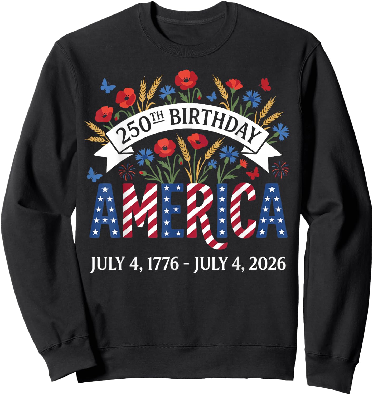 250th Birthday America Anniversary Floral 4th of July Sweatshirt - Sweatshirt | Black