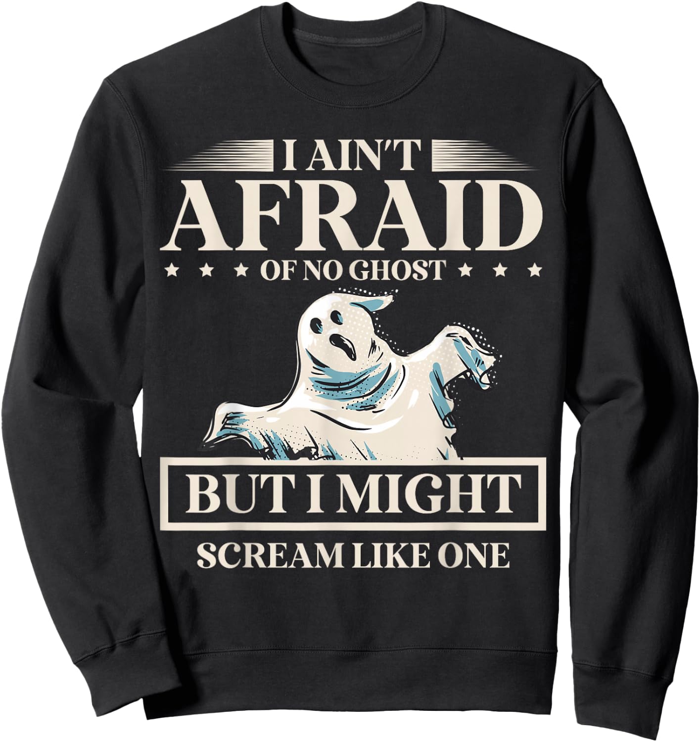 I Ain't Afraid Of No Ghost But I Might Scream Like One Sweatshirt - Sweatshirt | Black