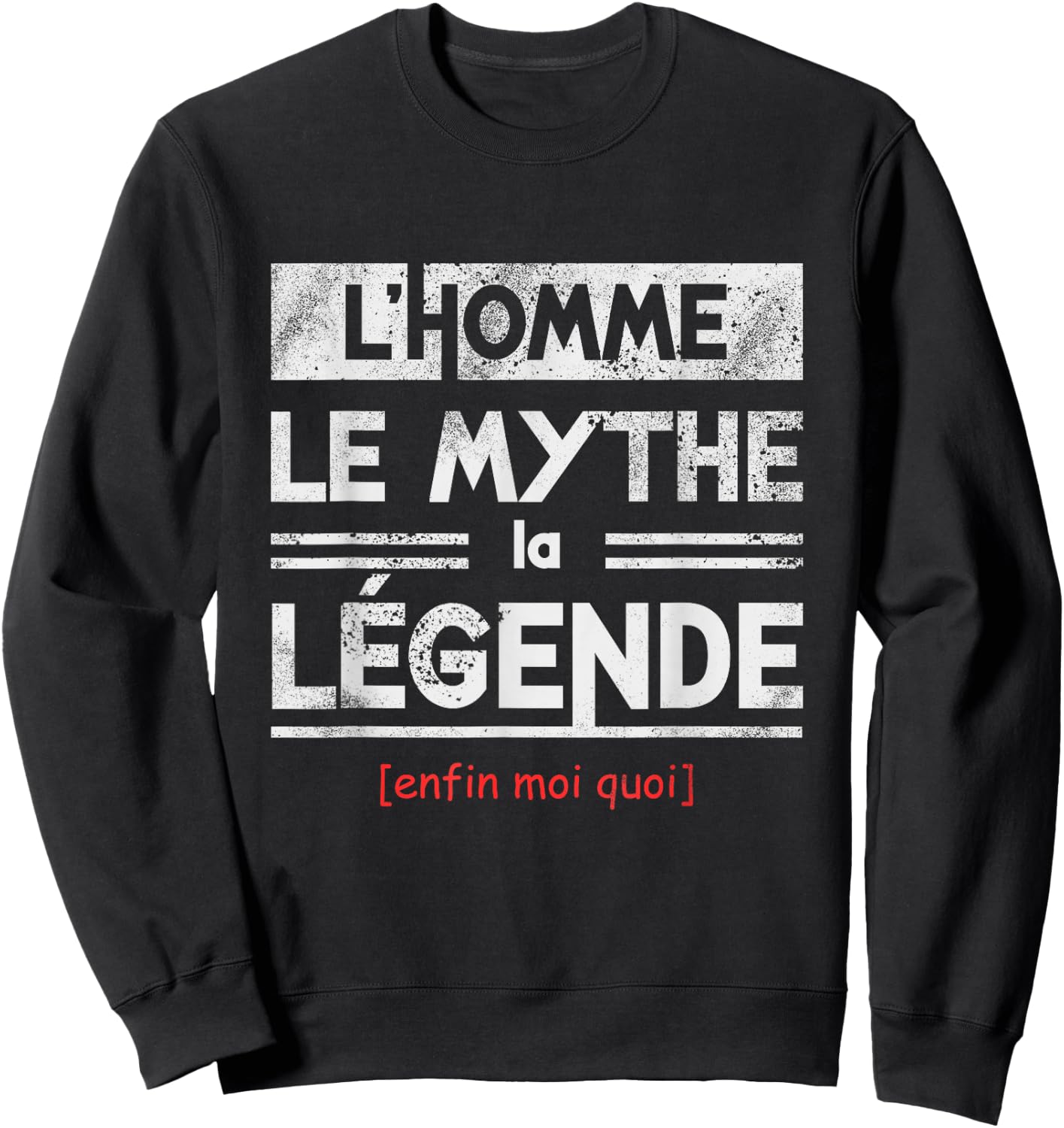 l'Homme le Mythe la Légende Enfin Moi Quoi Humour , Black, S Sweatshirt - Sweatshirt | Black