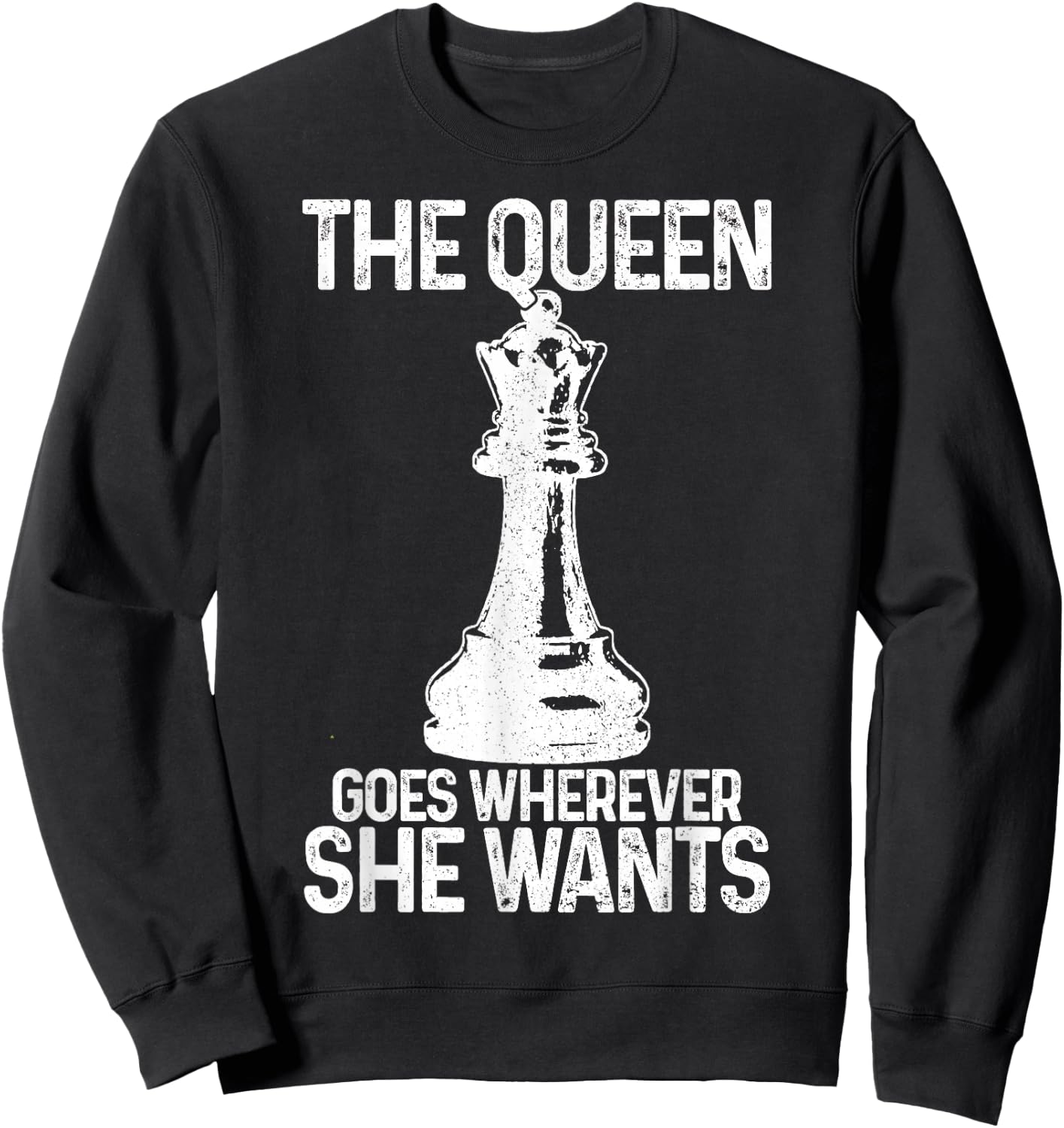 Chess The Queen Goes Wherever She Wants Funny Chess Player Sweatshirt - Sweatshirt | Black