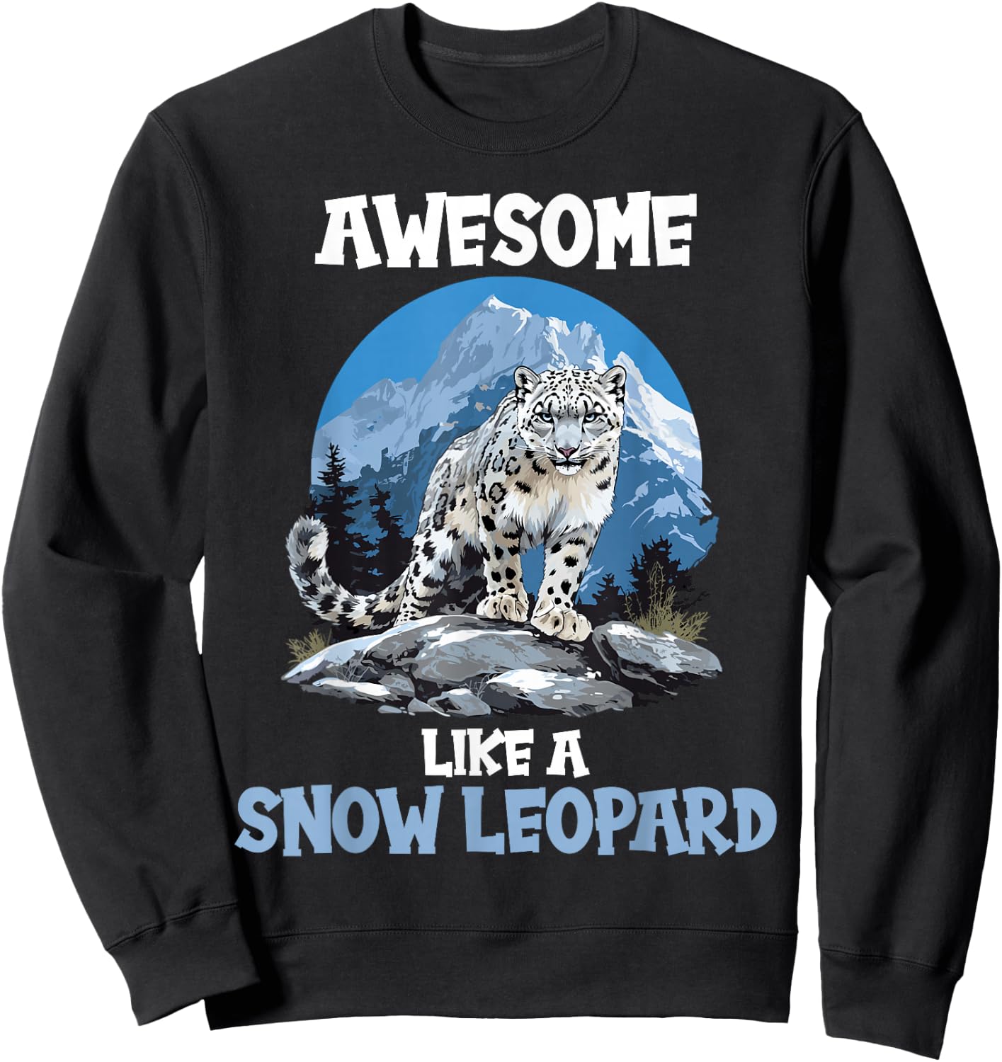 Snow Leopards Lovers Awesome like a Snow Leopard Sweatshirt - Sweatshirt | Black