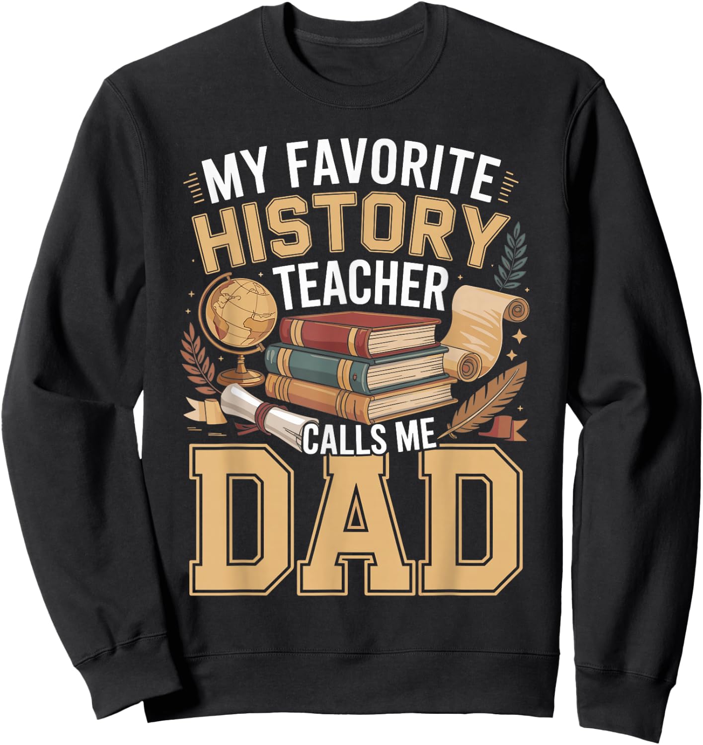 My Favorite History Teacher Calls Me Dad Sweatshirt - Sweatshirt | Black