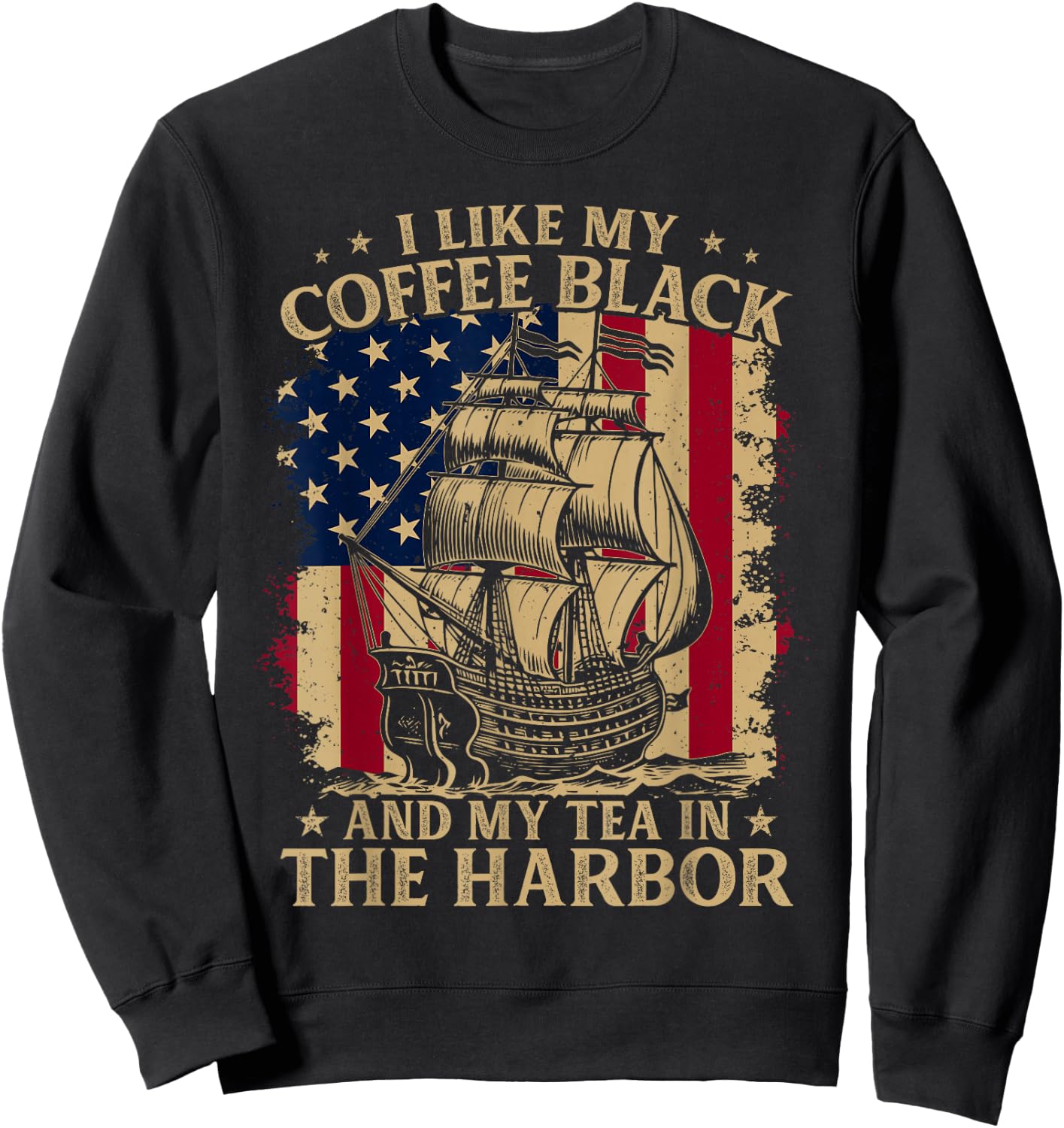 I Like My Coffee Black And My Tea in The Harbor Us Patriotic Sweatshirt - Sweatshirt | Black