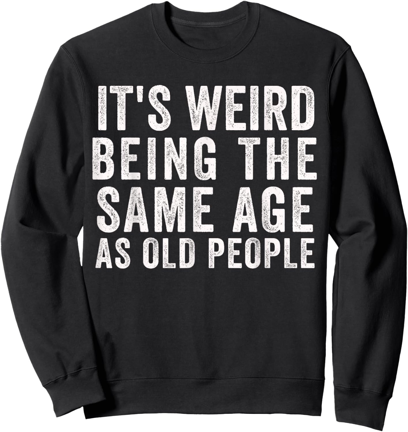 Funny Sarcastic Getting Older 40's 50's 40th Birthday Bday Sweatshirt - Sweatshirt | Black