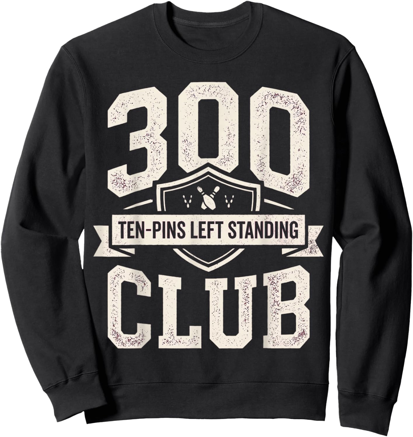 300 Ten Pins Left Standing Club Funny 10 Pin Bowling Sweatshirt - Sweatshirt | Black