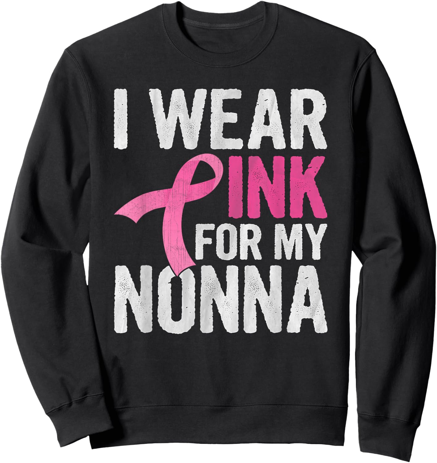 I Wear Pink For My Nonna Pink Ribbon Cancer Awareness Sweatshirt - Sweatshirt | Black