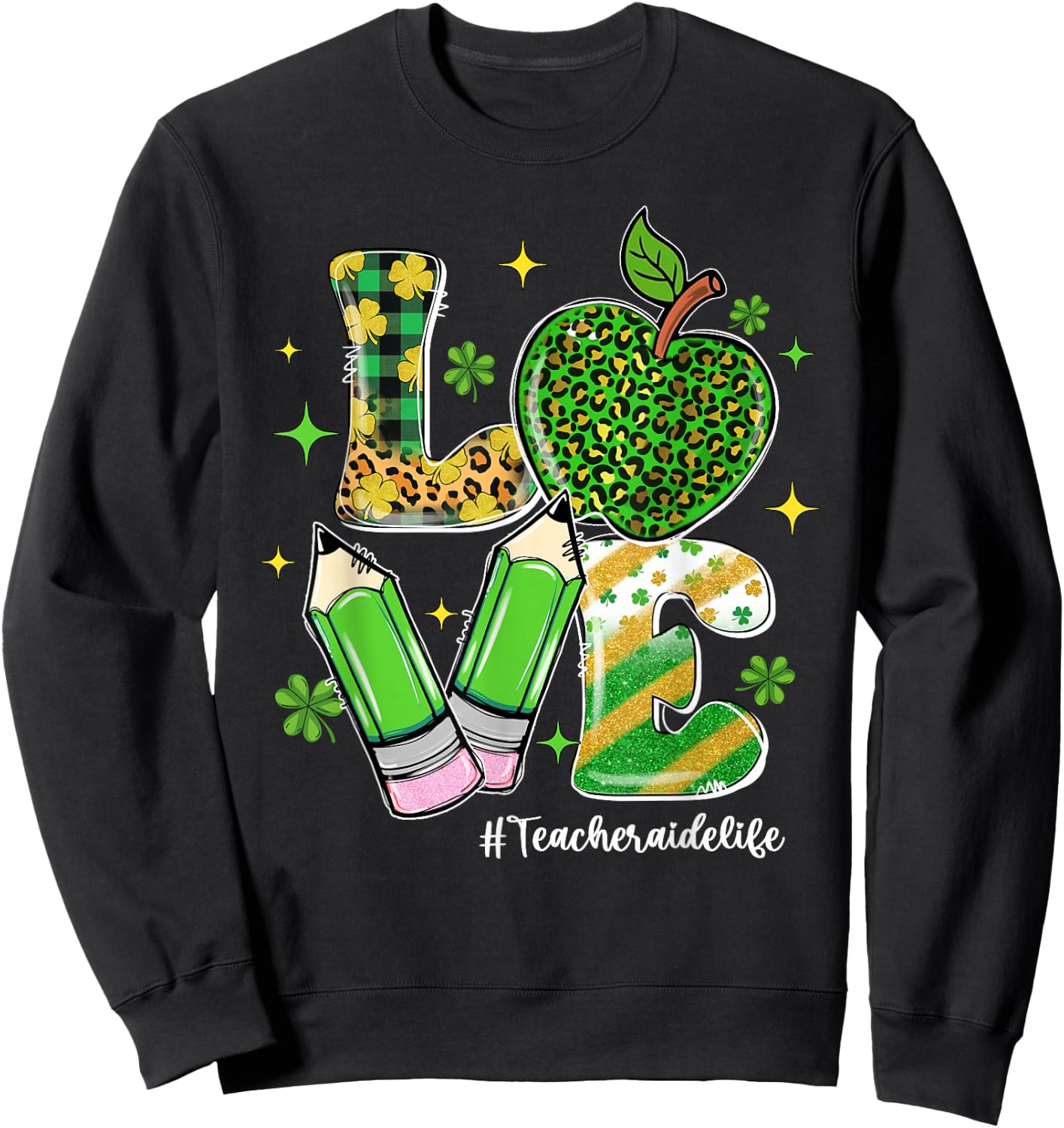 LOVE Teacher Aide Life Shamrock Funny St Patrick's Day Men Women Sweatshirt - Sweatshirt | Black