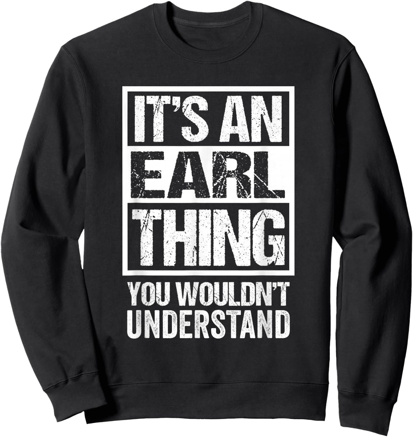 It's An Earl Thing You Wouldn't Understand Sweatshirt - Sweatshirt | Black