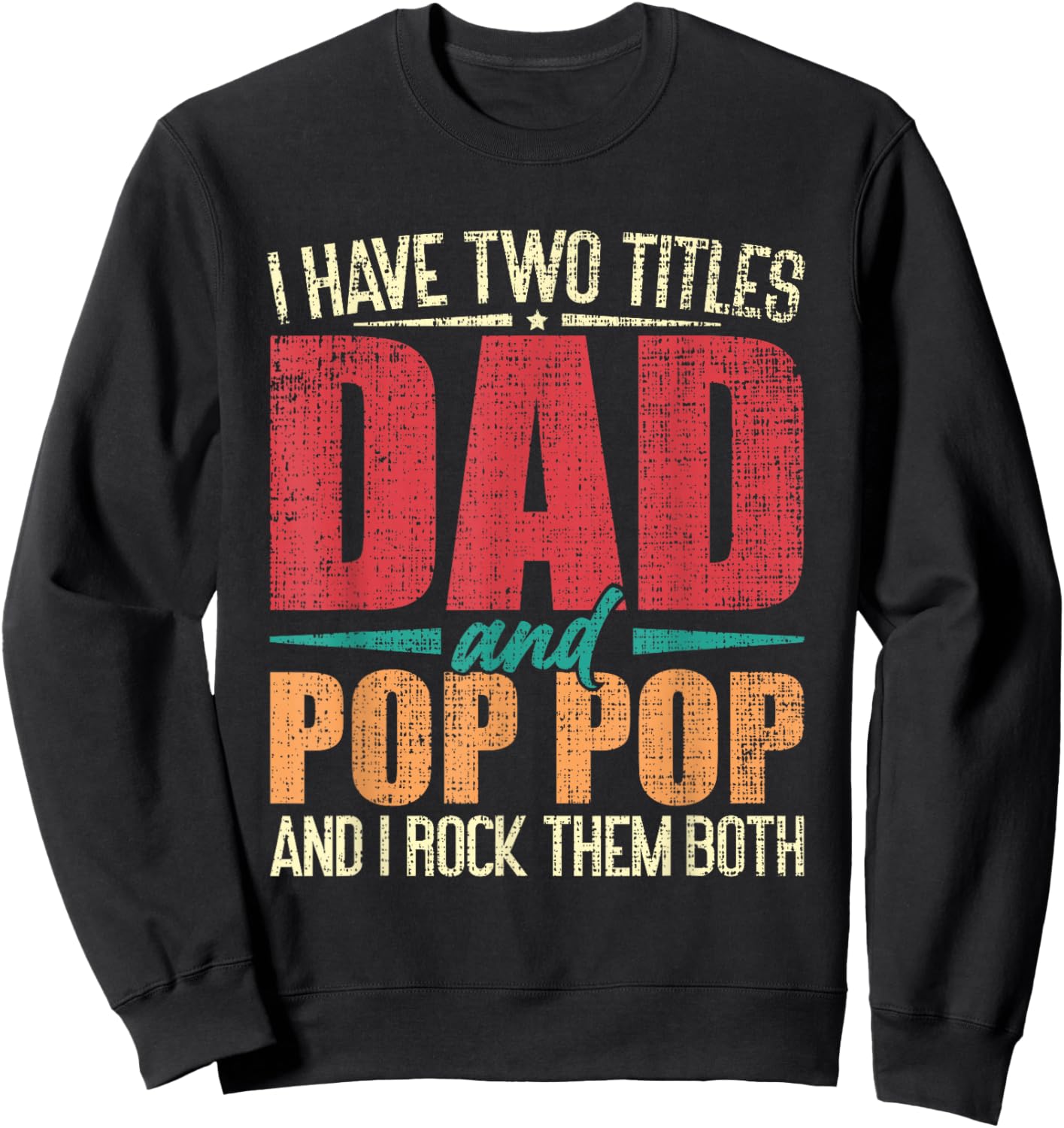 I Have Two Titles Dad and Pop Pop and I Rock Them Both Sweatshirt - Sweatshirt | Black